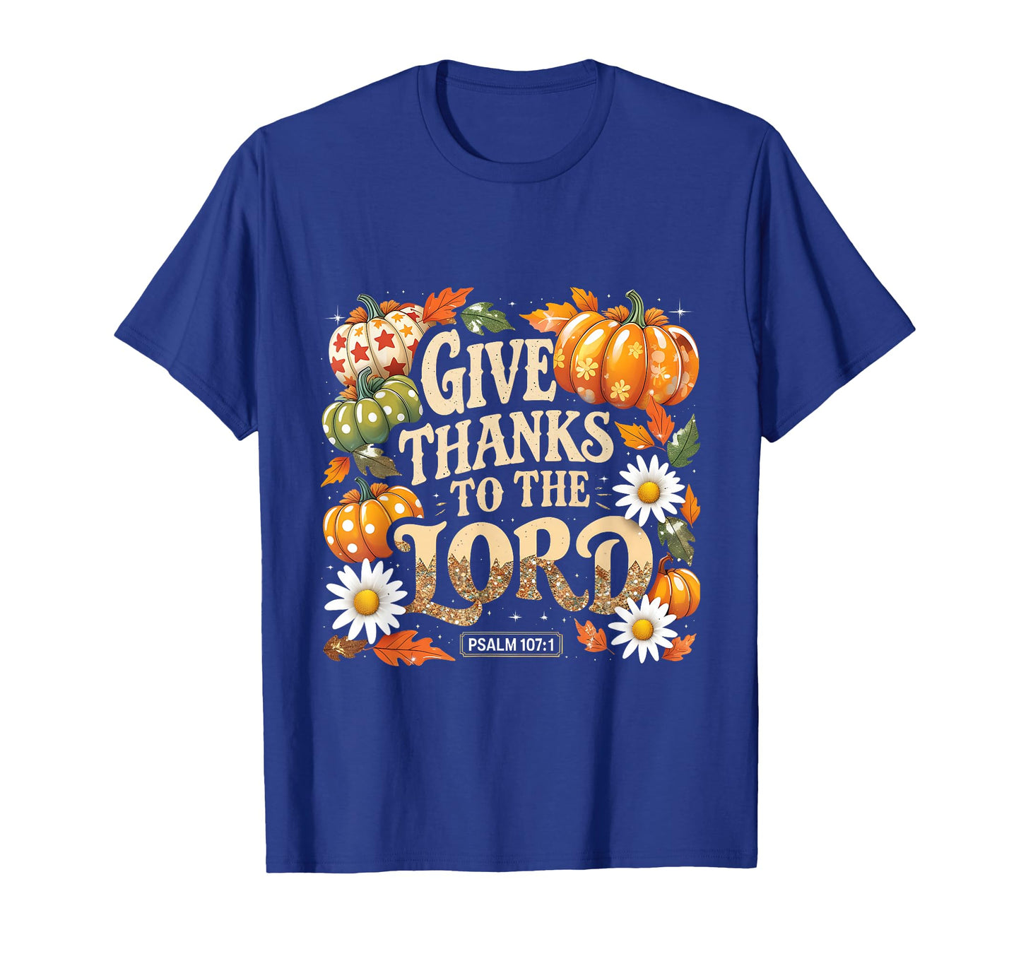 Give Thanks to The Lord Psalm 107:1 Autumn Gift T-Shirt
