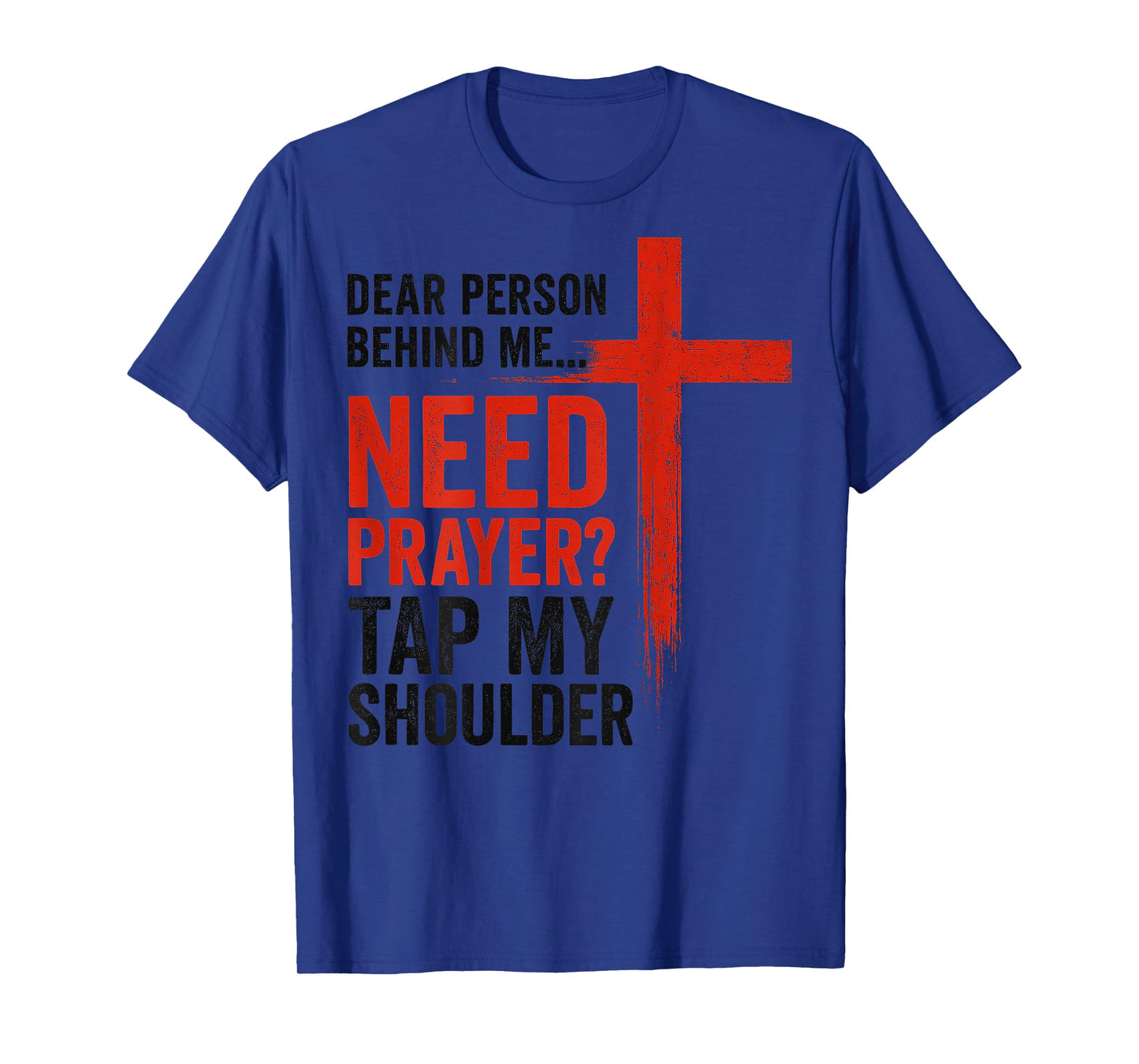 Dear Person Behind Me Need Prayer Tap My Shoulder Faith T-Shirt