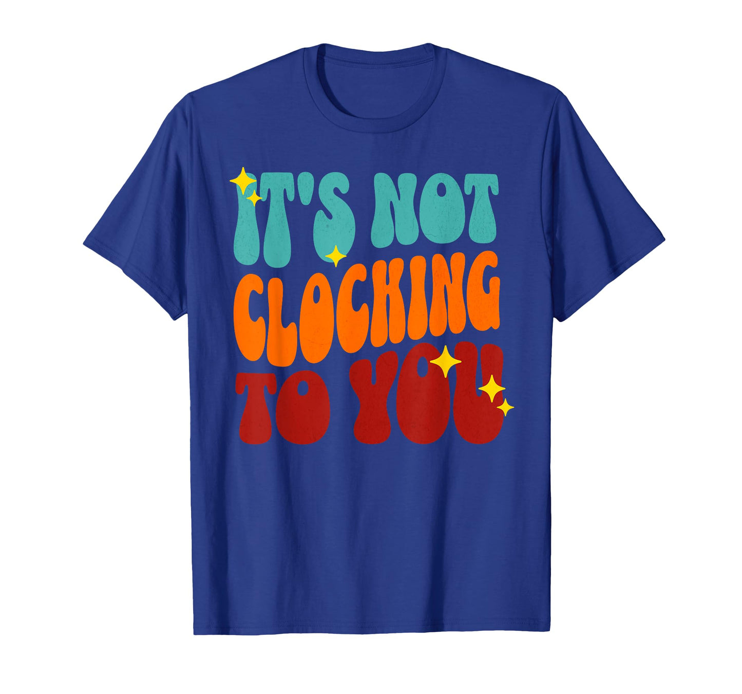 It's Not Clocking To You Funny Ironic Meme Gen Z Quote T-Shirt
