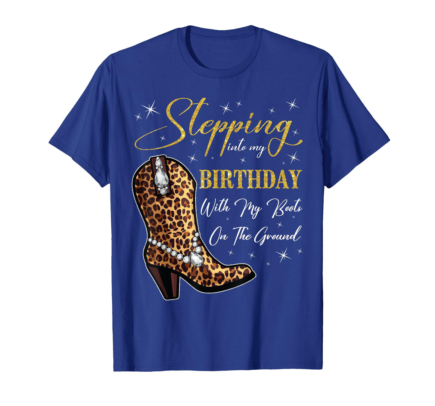 Stepping Into My Birthday With My Boots On The Ground T-Shirt