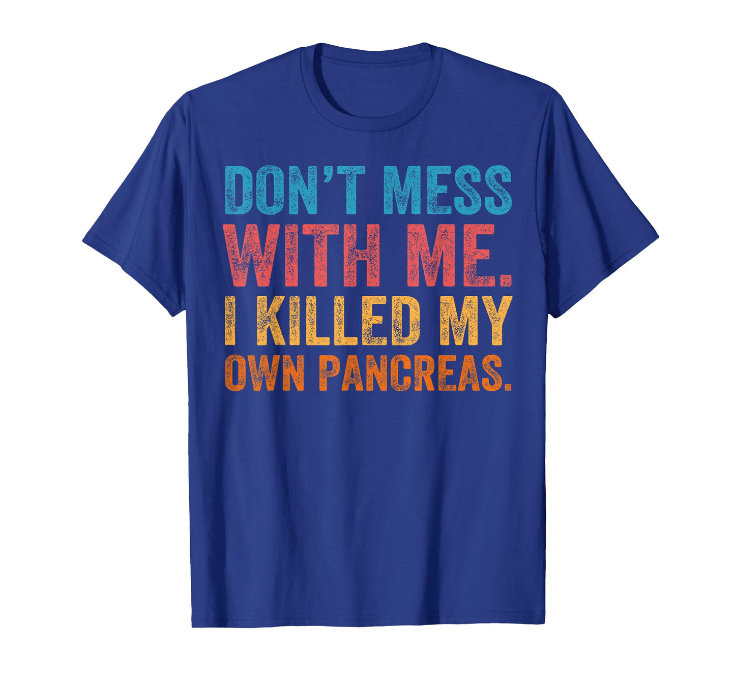 Don't Mess With-me I Killed My Own Pancreas Funny Quote T1D T-Shirt