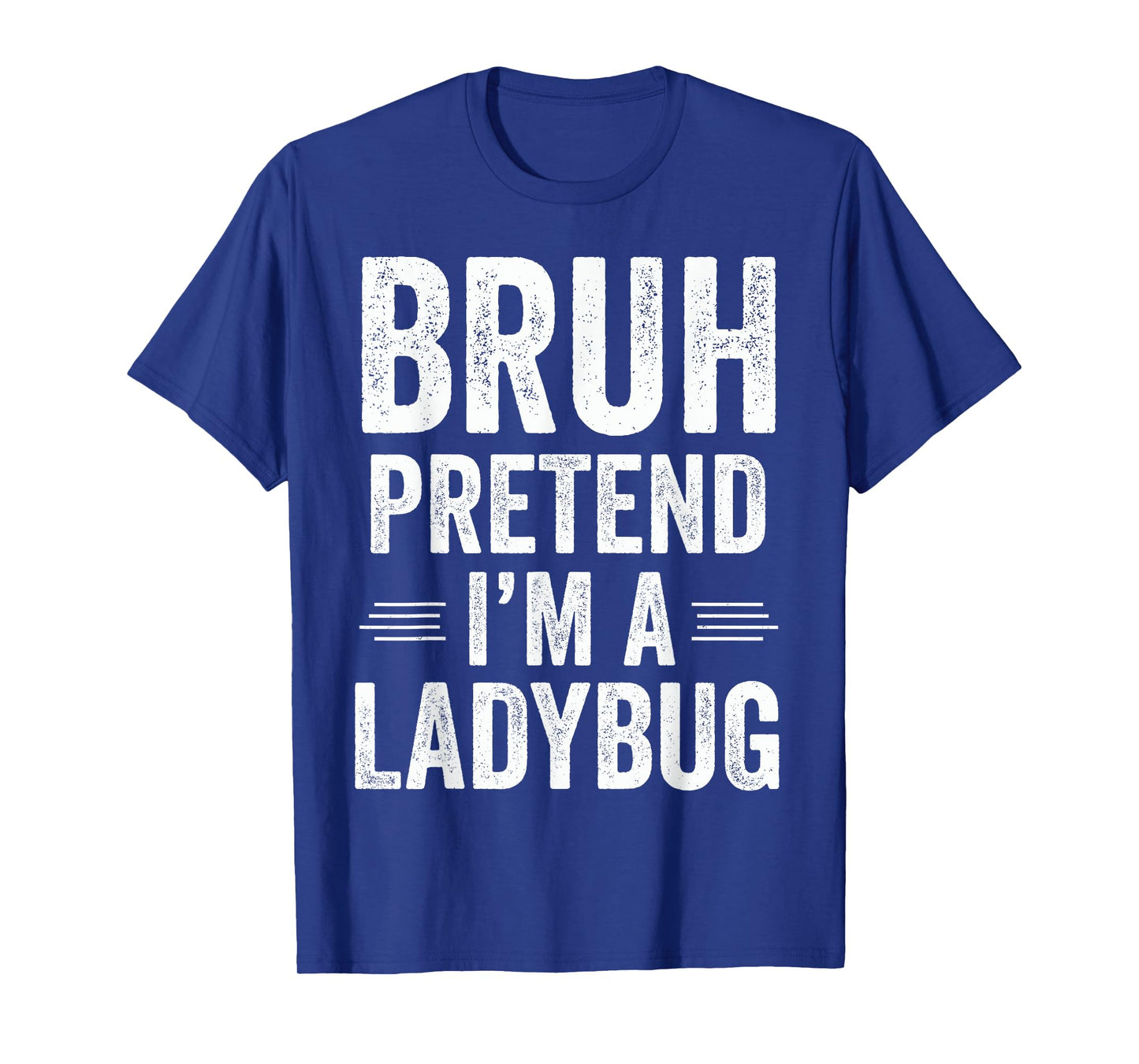 Ladybug Costume Halloween Bruh Pretend I'm A Ladybug Funny T-Shirt