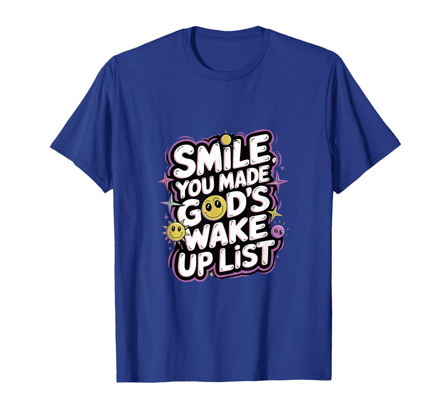 Smile You Made God's Wake Up List Faith Positivity |---- T-Shirt