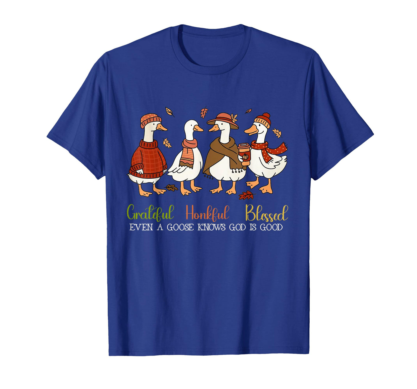 Grateful Honkful Blessed Even A Goose Knows God Is Good T-Shirt