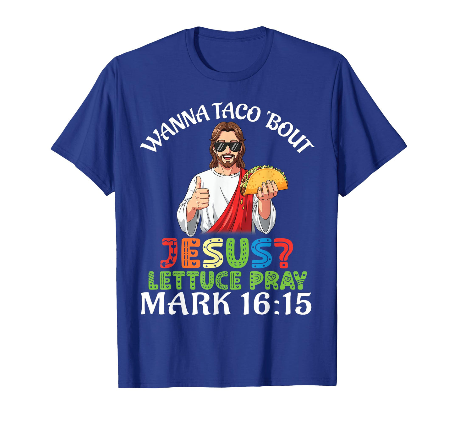 Wanna Taco Bout Jesus Lettuce Pray Mark 16:15 Funny Faith T-Shirt