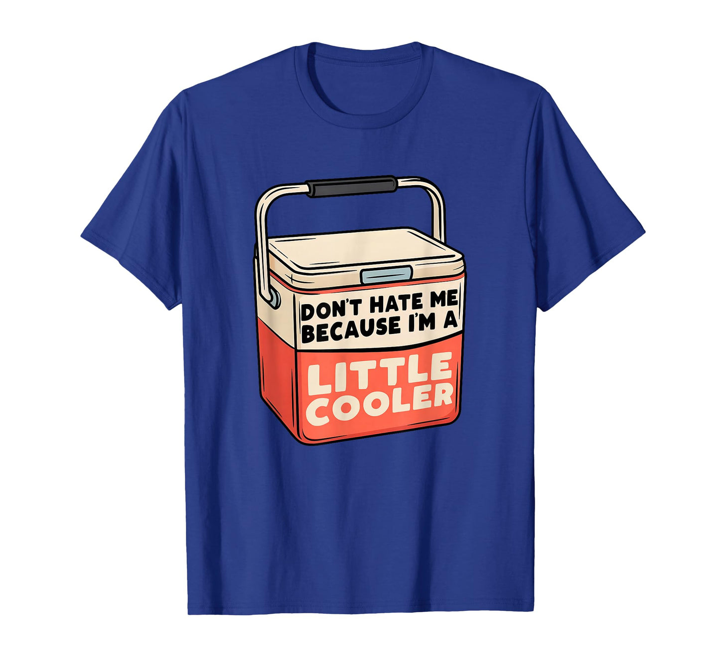 Don’t Hate Me Because I’m a Little Cooler Funny Camping T-Shirt
