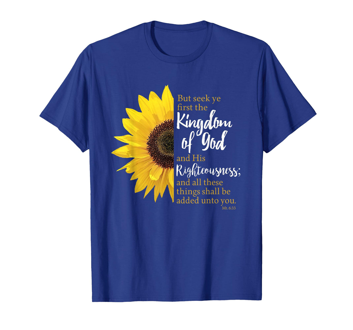 Matthew 6:33 / Seek Ye First The Kingdom Of God Sunflower T-Shirt