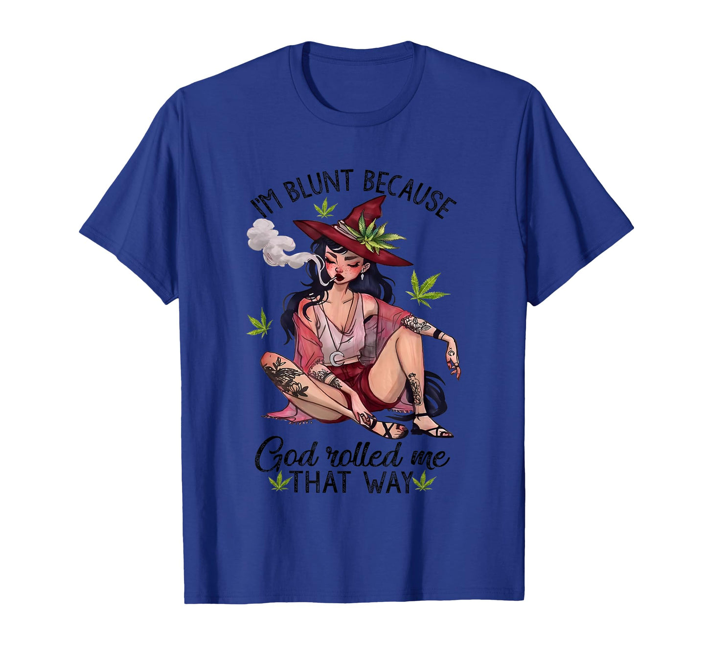 I’m Blunt Because God Rolled Me That Way Girl Enjoy Cannabis T-Shirt