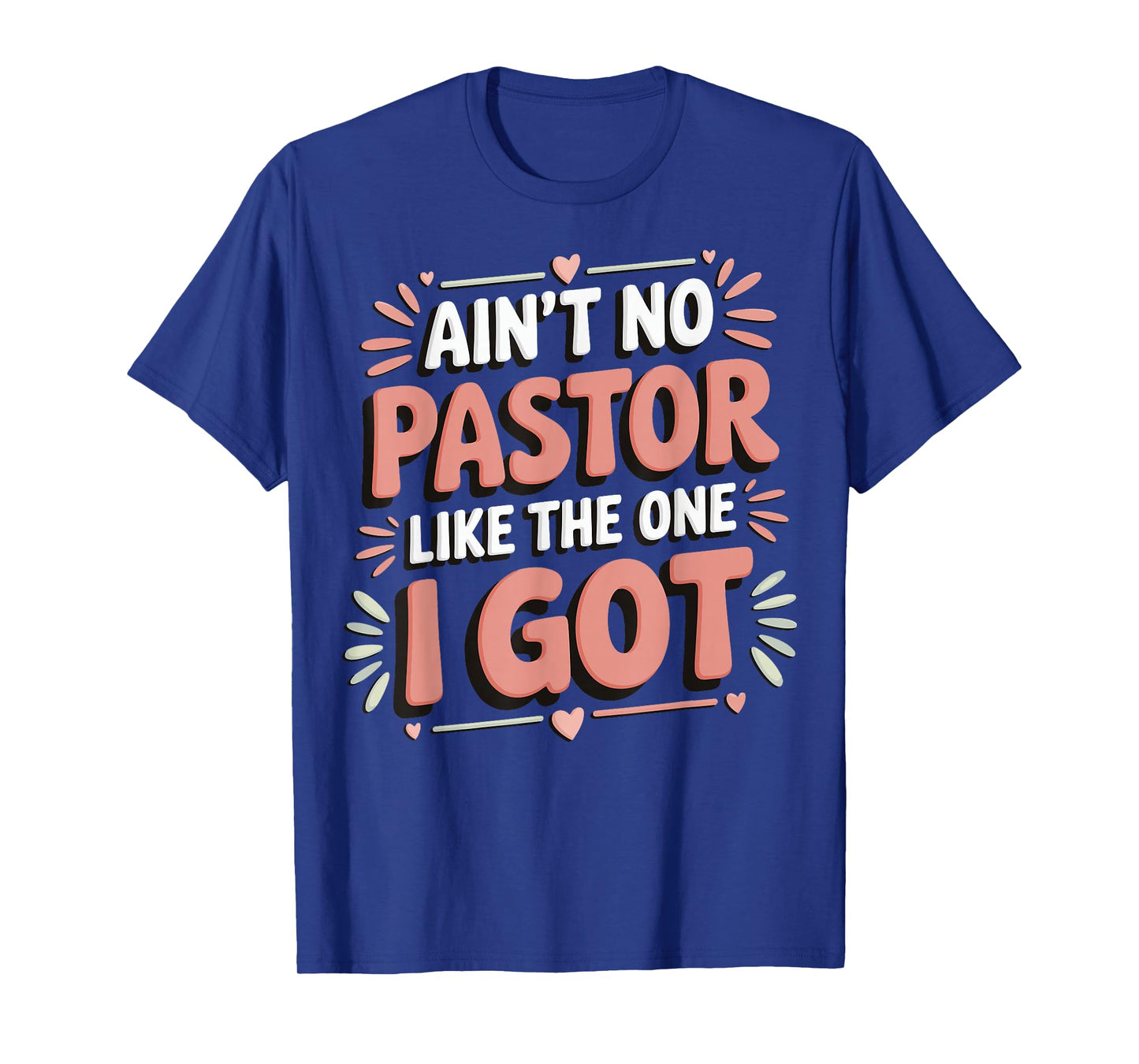 Ain't No Pastor Like The One I Got T-Shirt