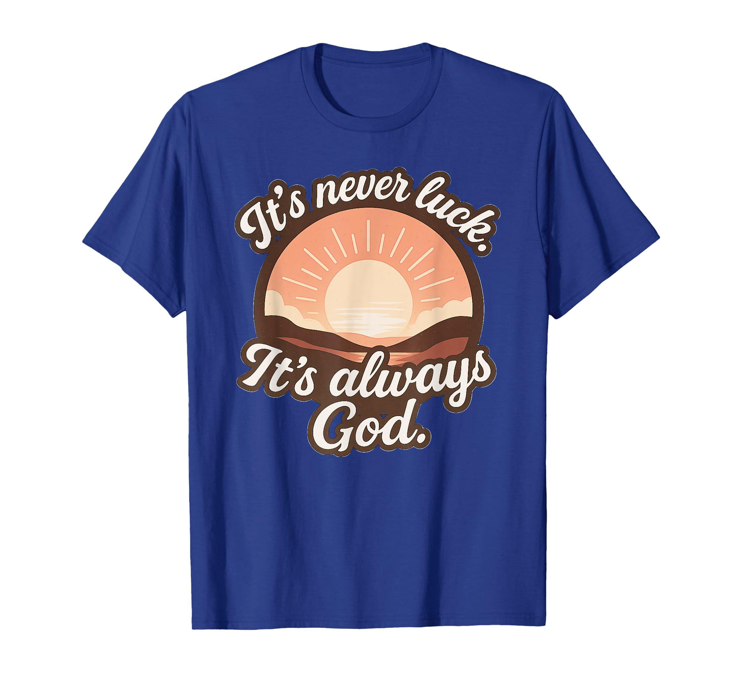It’s Never Luck It’s Always God - Sunshine (Soft Colors) T-Shirt