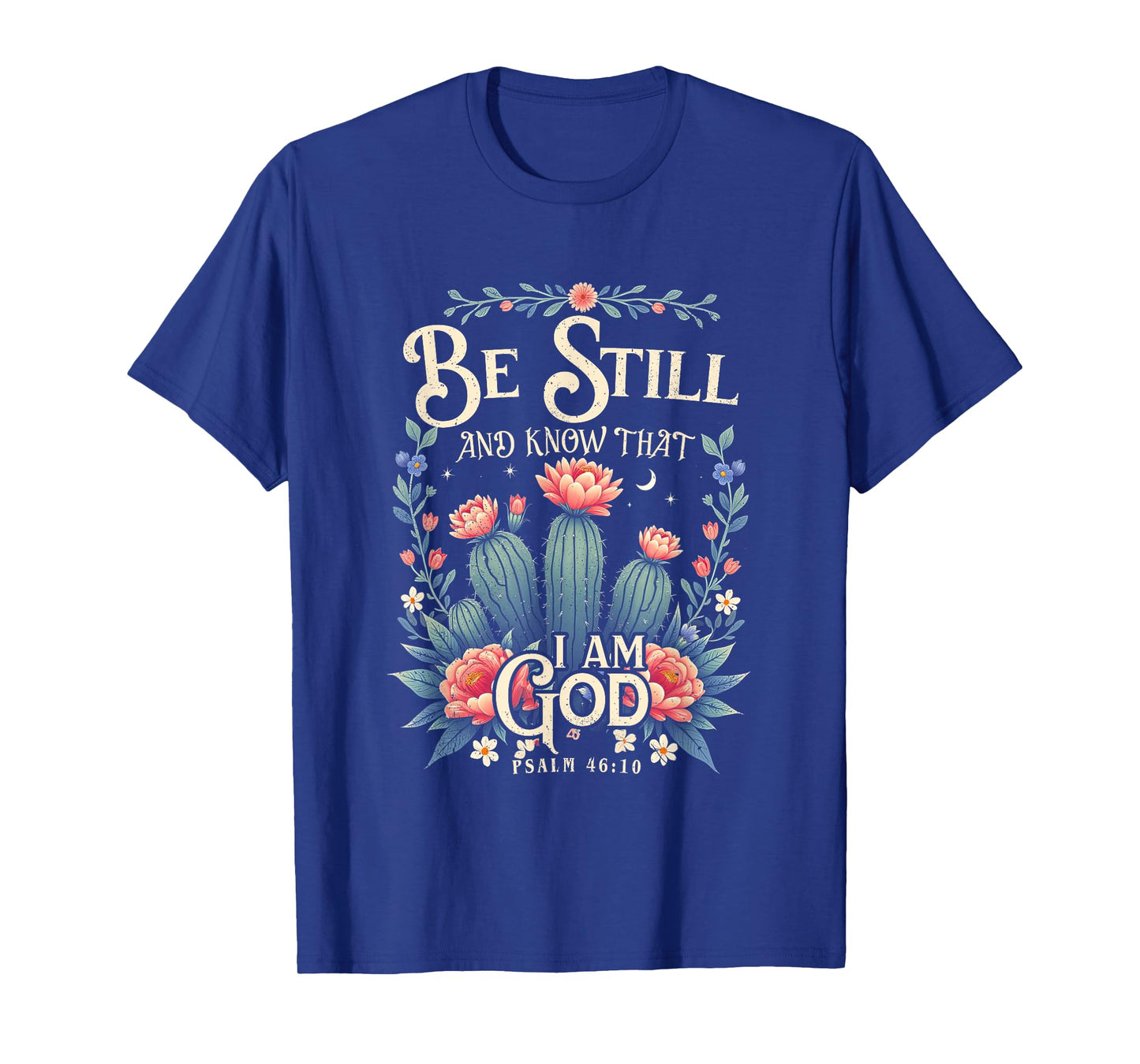 Be-Still and Know That I-Am-God Christian Scripture Faith T-Shirt