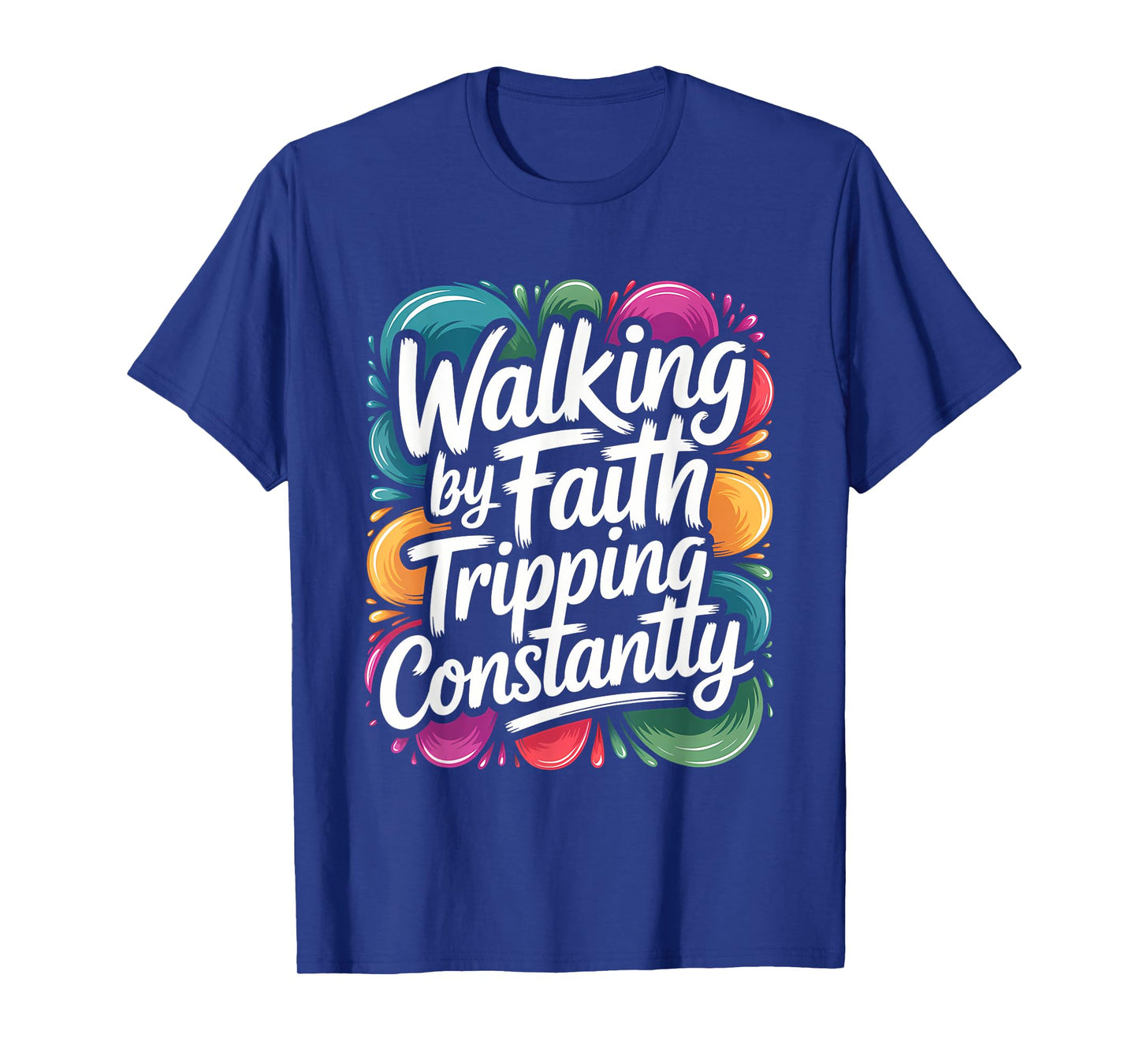 Walking by Faith Tripping Constantly Funny Walk with God T-Shirt
