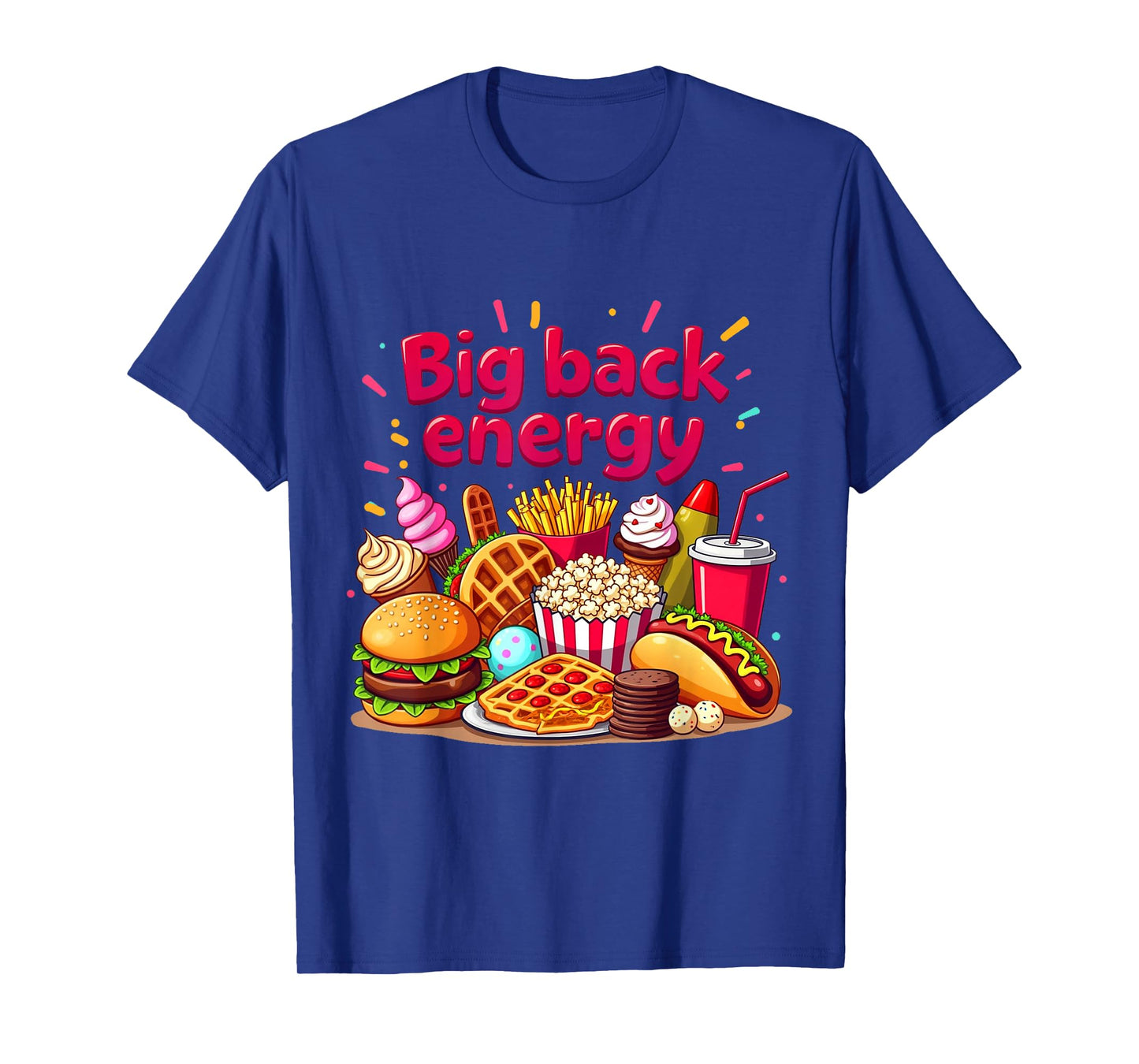 Big Back Energy Fast Food Funny inappropriate Sarcasm Saying T-Shirt