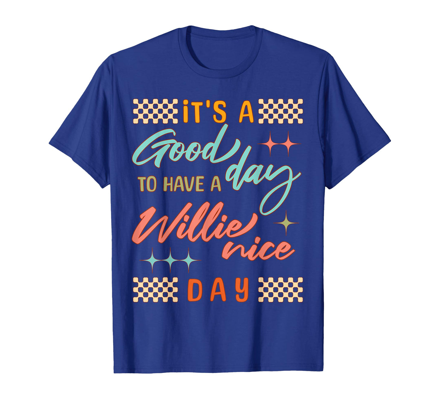 It's A Good Day to Have A Willie Nice Day Funny Quote T-Shirt