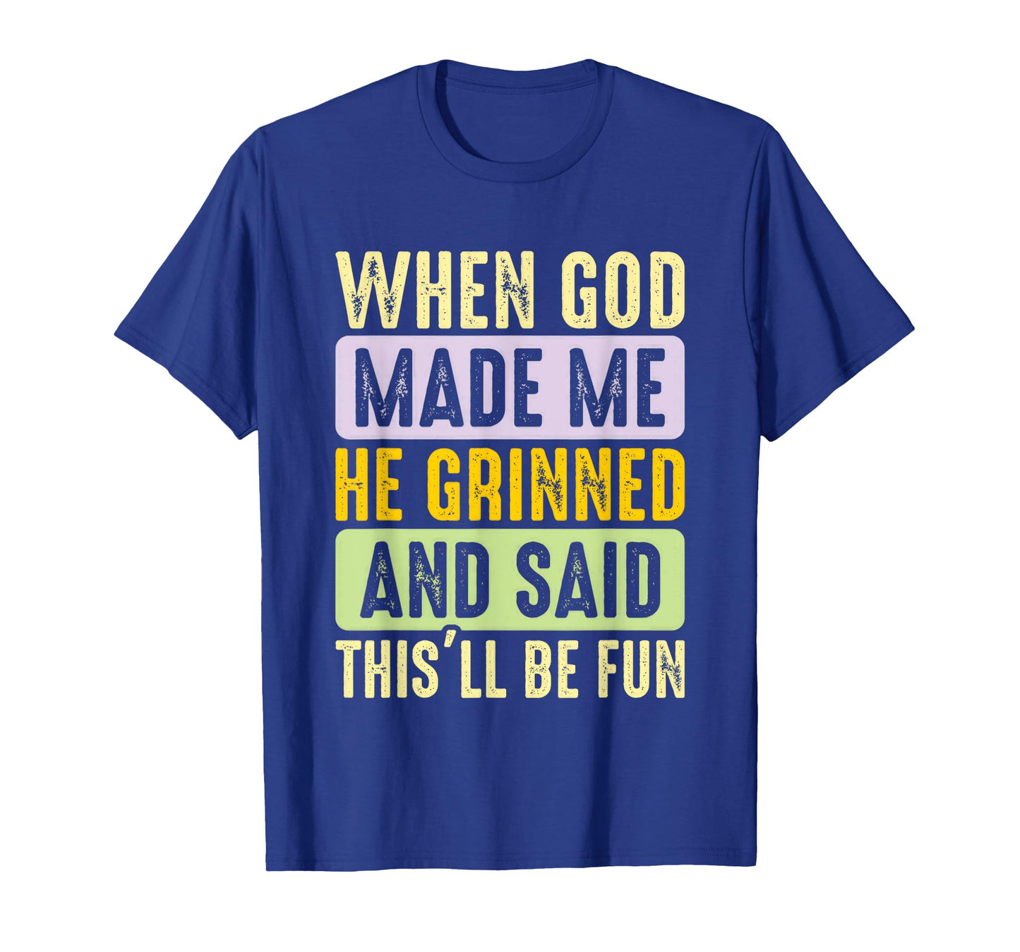 When God Made Me He Grinned And Said Fun T-Shirt
