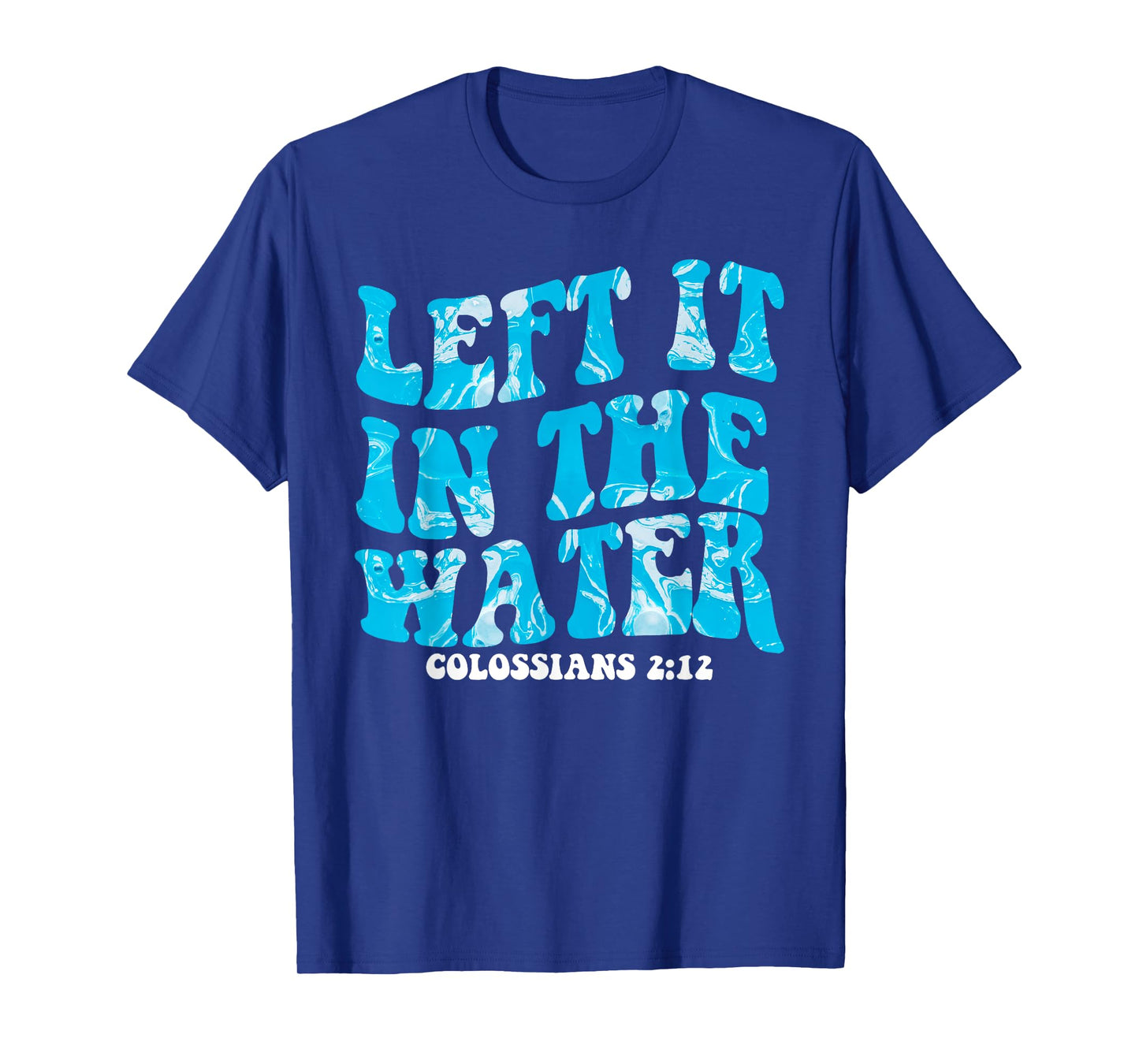 Christian Baptism Left it in the Water Matthew-28 19 T-Shirt