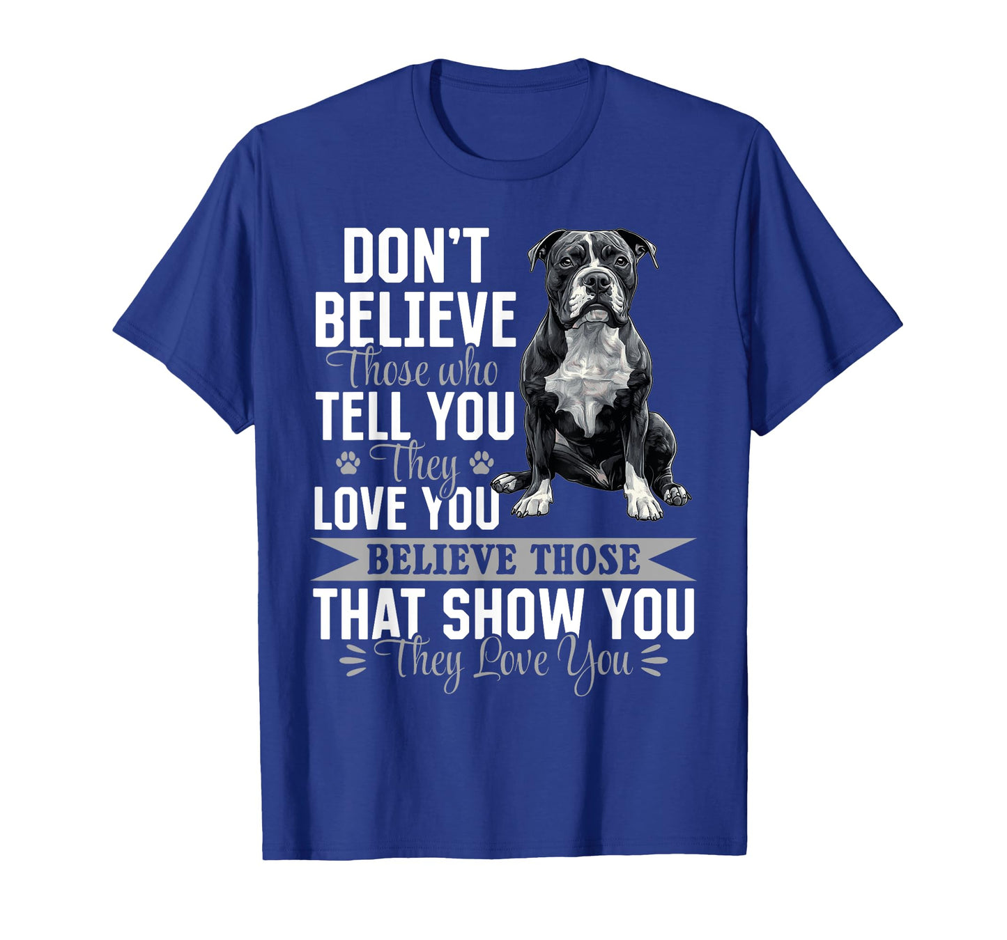 Pitbull Terrier Dog Breed Don´t believe those who tell you T-Shirt