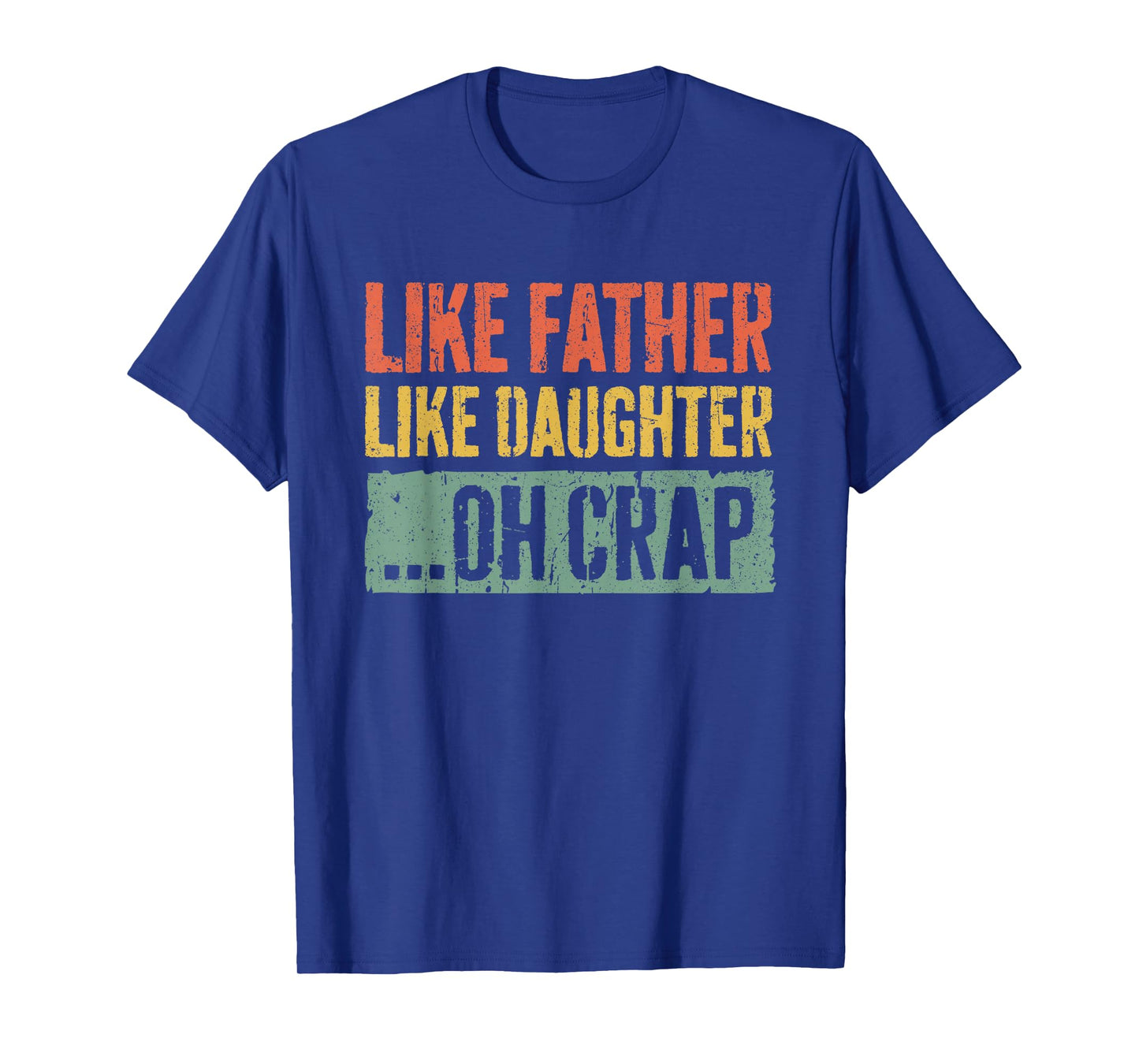 Like Father Like Daughter Oh Crap Shirt Men Dad Fathers Day T-Shirt