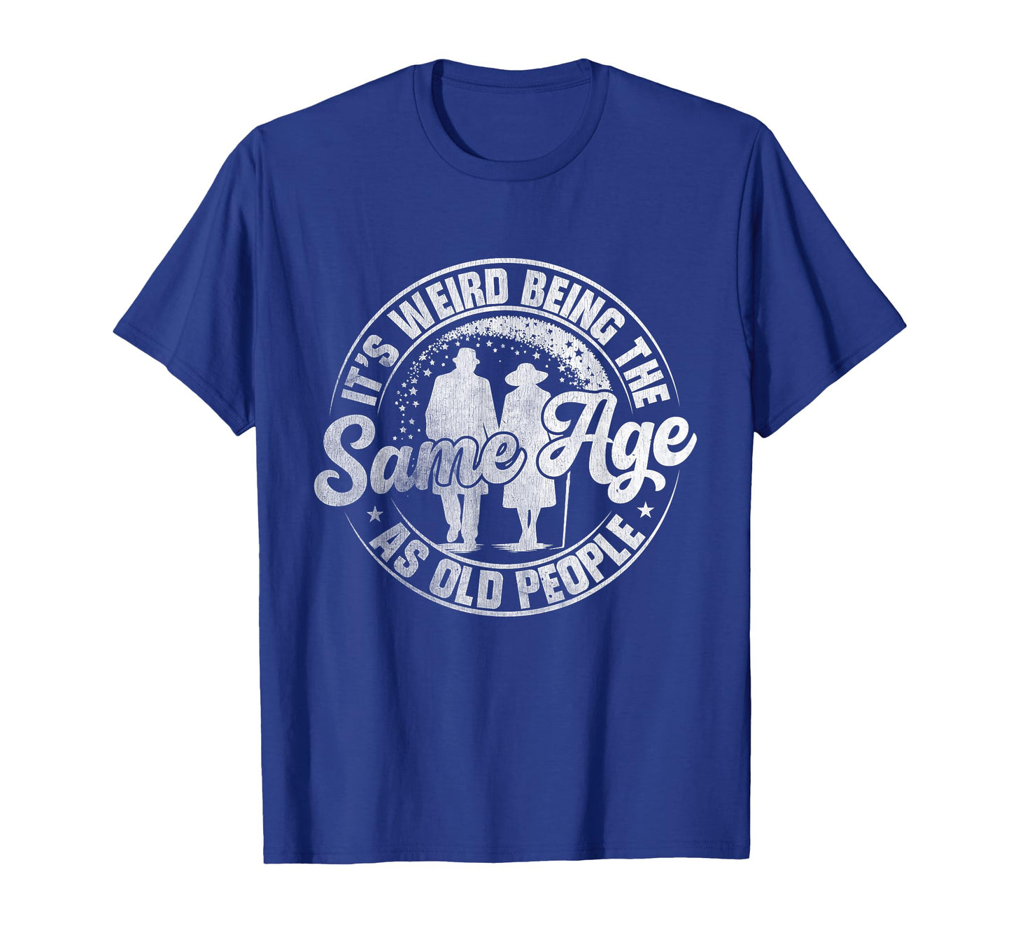 It's Weird Being The Same Age As Old People Vintage Funny T-Shirt