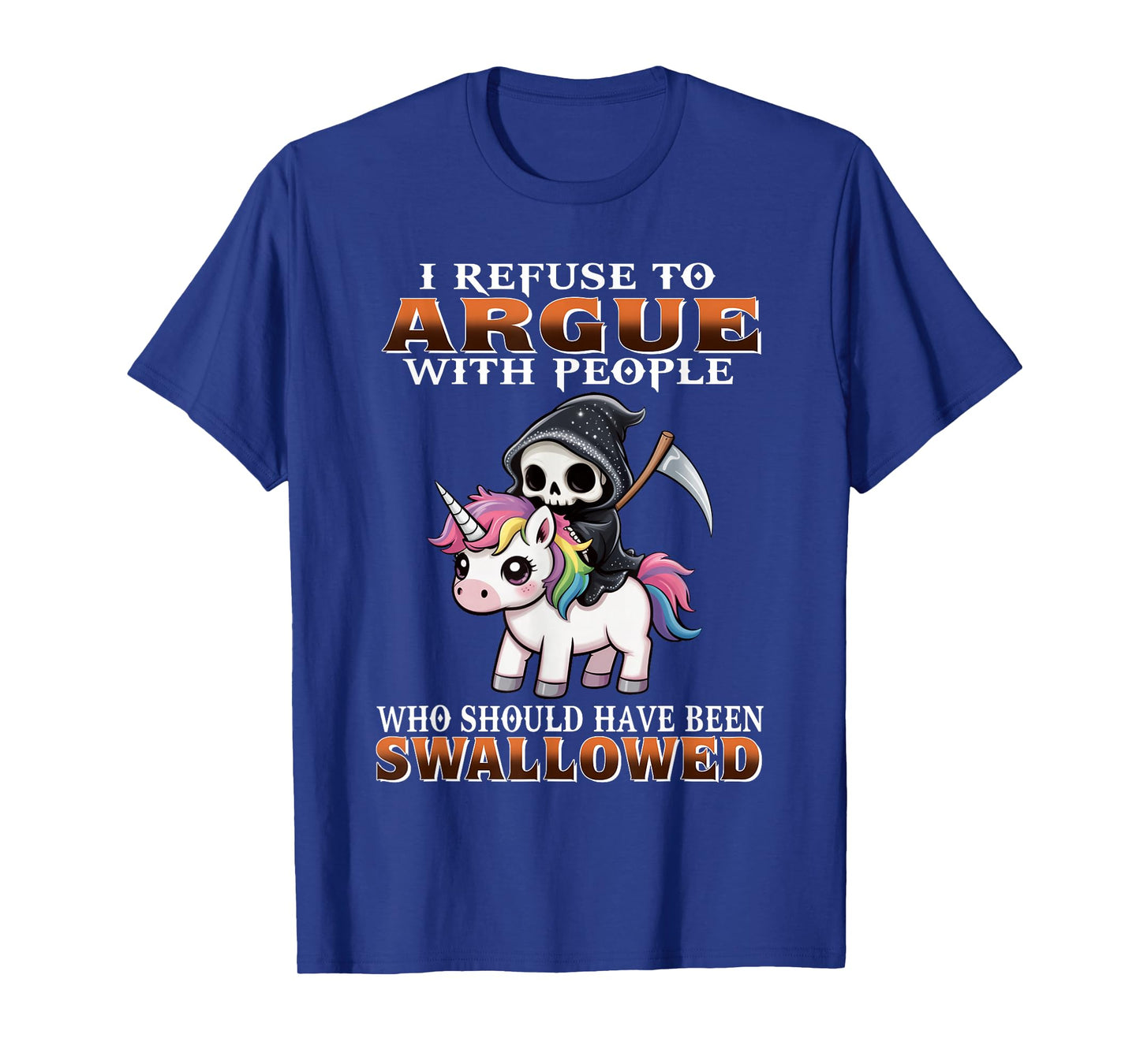 I Refuse to Argue with People Who Should Have Been Swallowed T-Shirt