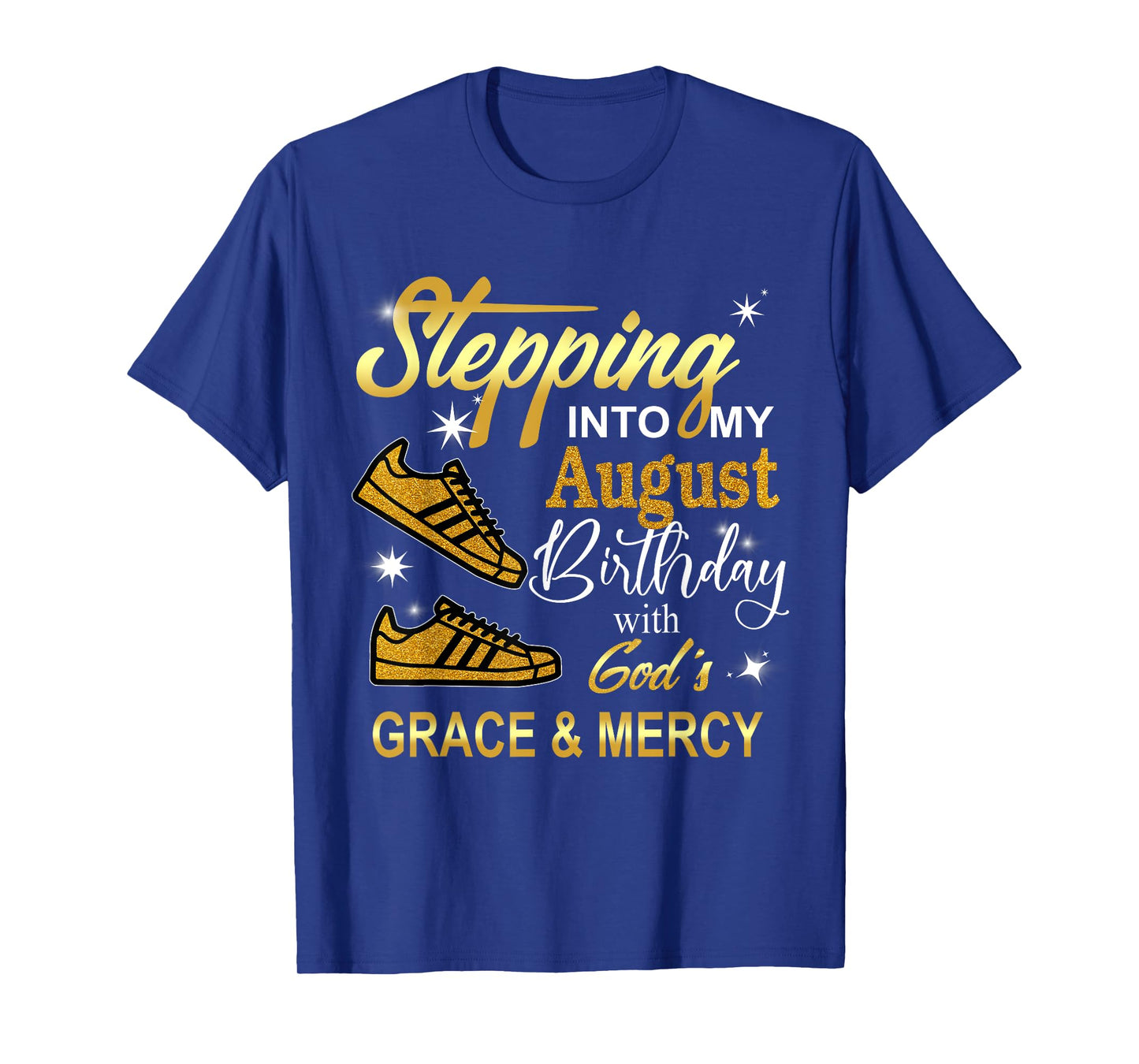 Stepping into my August Birthday with God's Grace and Mercy T-Shirt