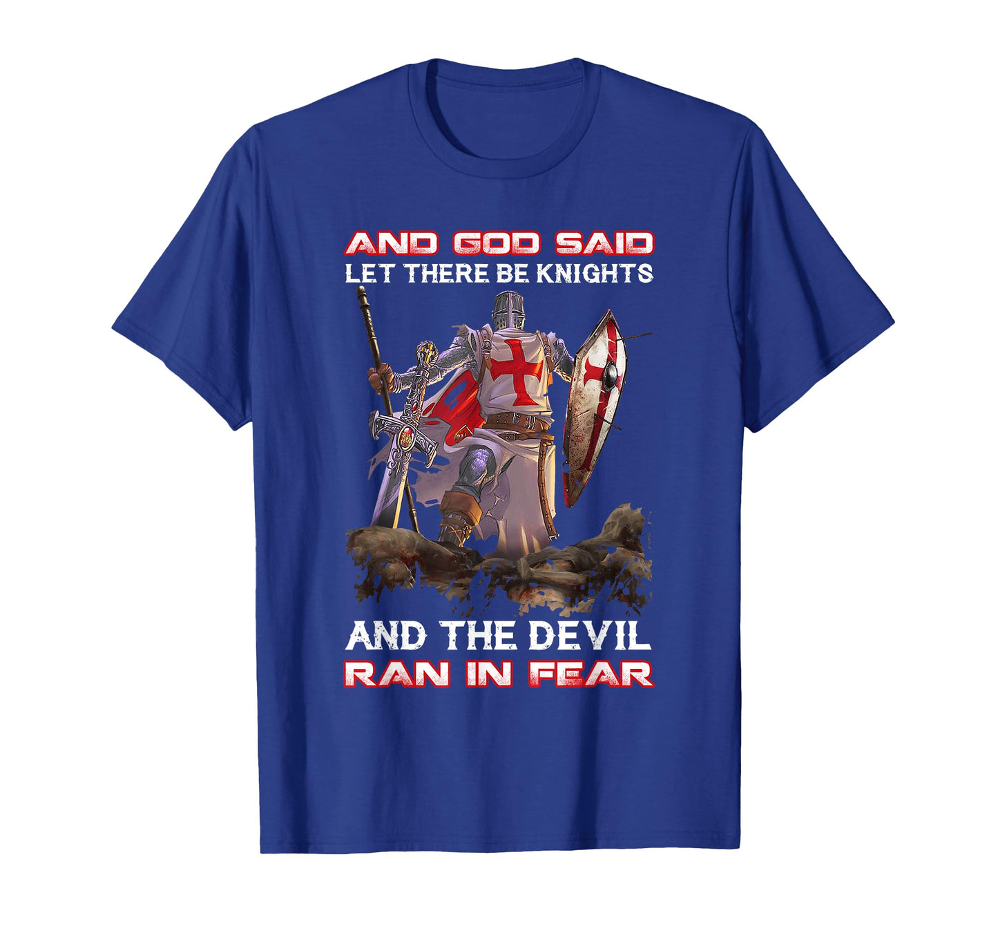 Knight Templar And God Said Let There Be Knights And The T-Shirt