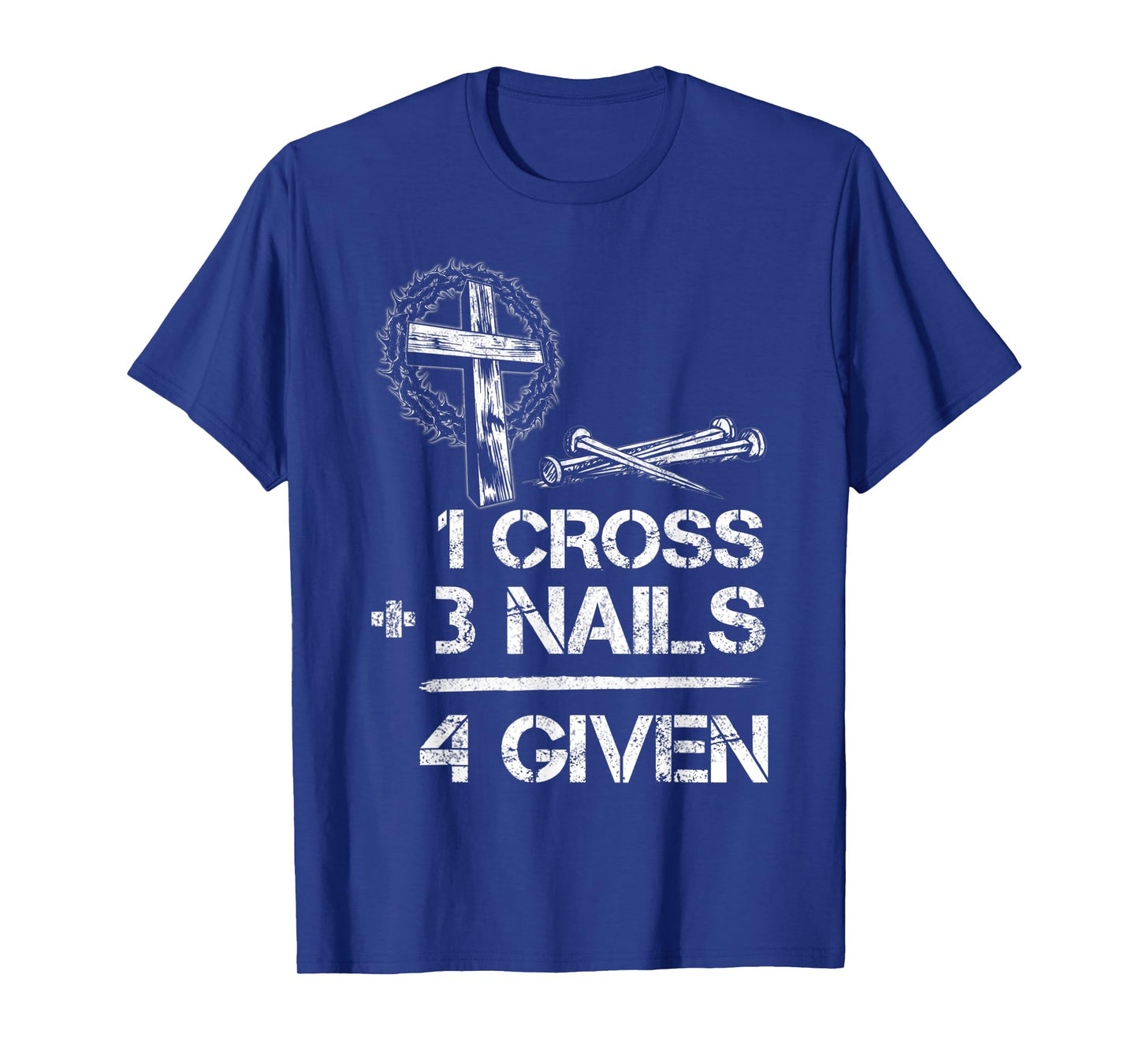 1 Cross 3 Nails Forgiven Christian Faith Cross Jesus T-Shirt