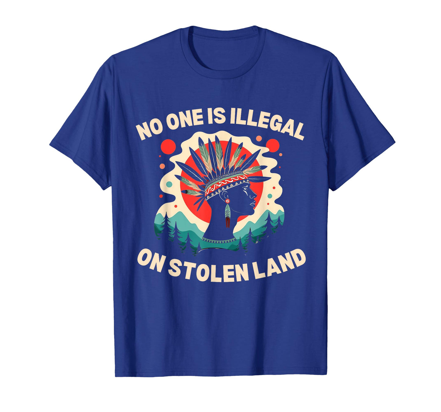 Native Americans No One Is Illegal on Stolen Land T-Shirt