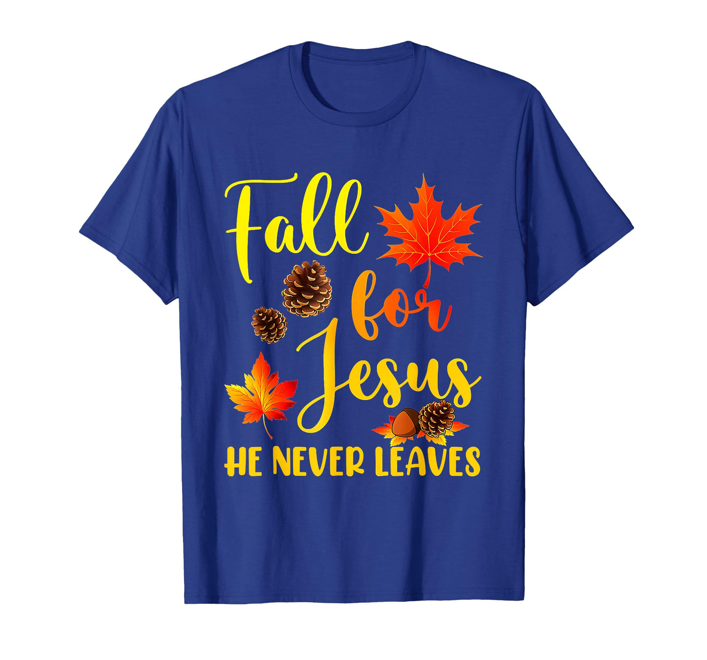 Autumn Christian Thanksgiving Fall for Jesus He Never Leaves T-Shirt