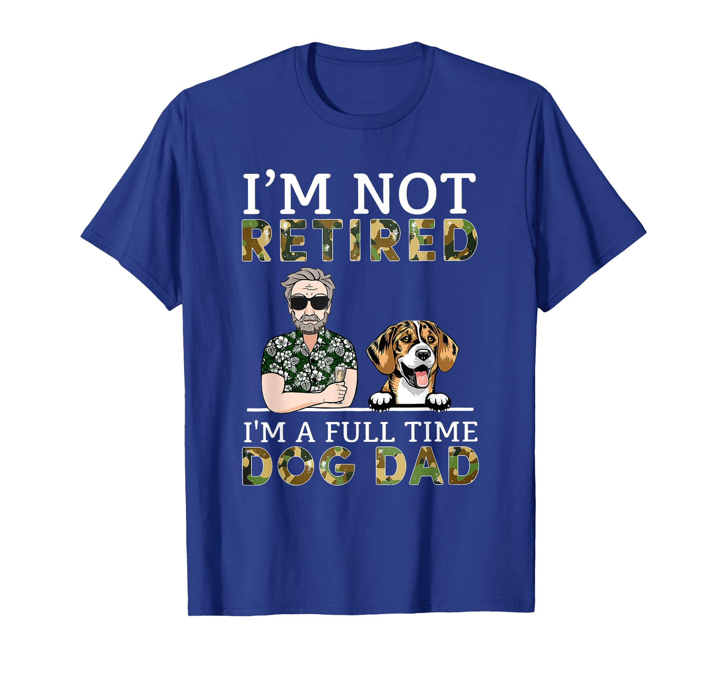 I'm Not Retired I'm A Full Time Dog Dad Funny Dog Lover T-Shirt for Men Women