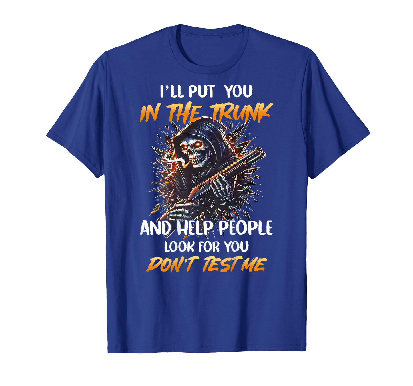 (BACK) I'll Put You In The Trunk And Help People Skeleton T-Shirt