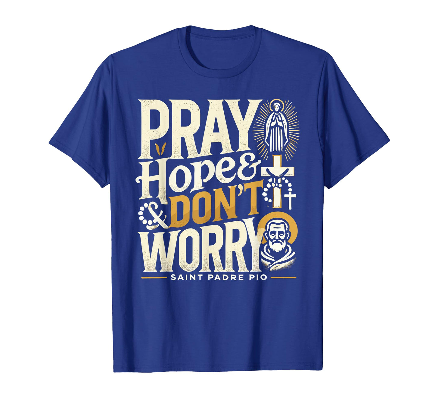 Pray Hope and Don't Worry Shirt Padre Pio Catholic T-Shirt
