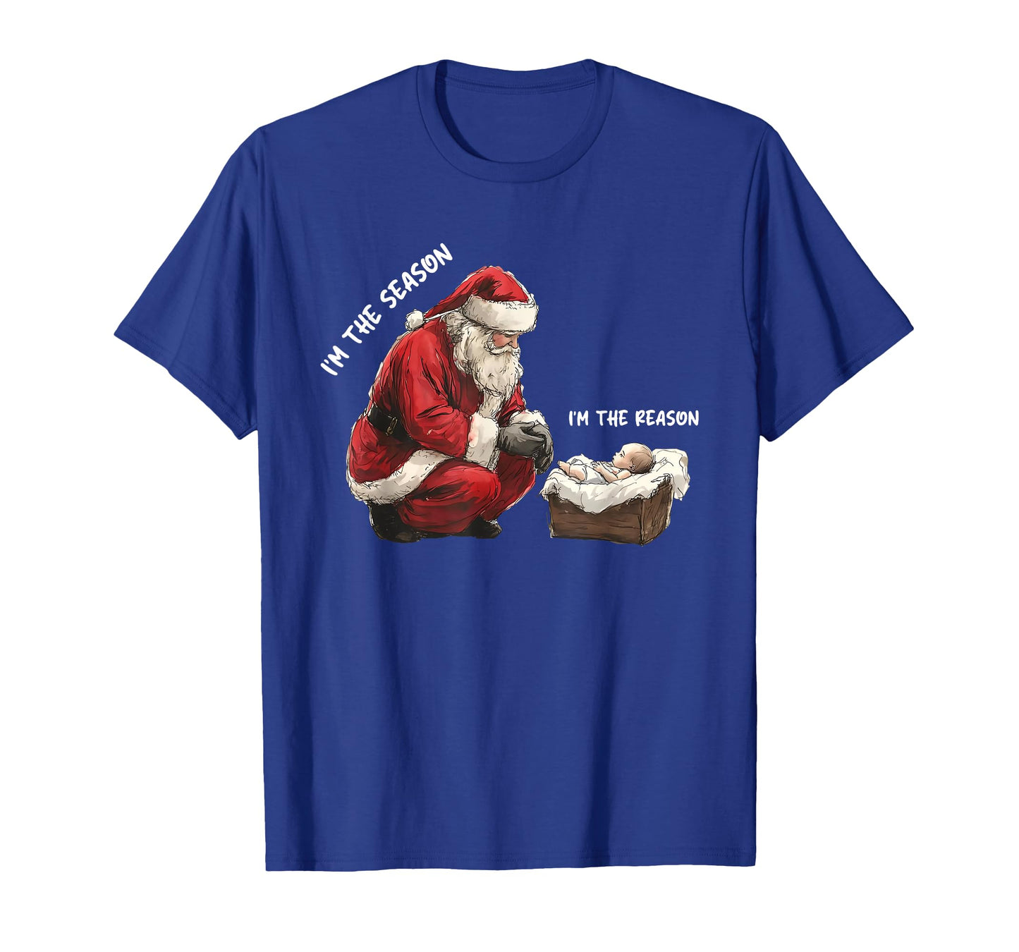 Baby I'm The Season Im The Reason Santa Religious Christmas T-Shirt