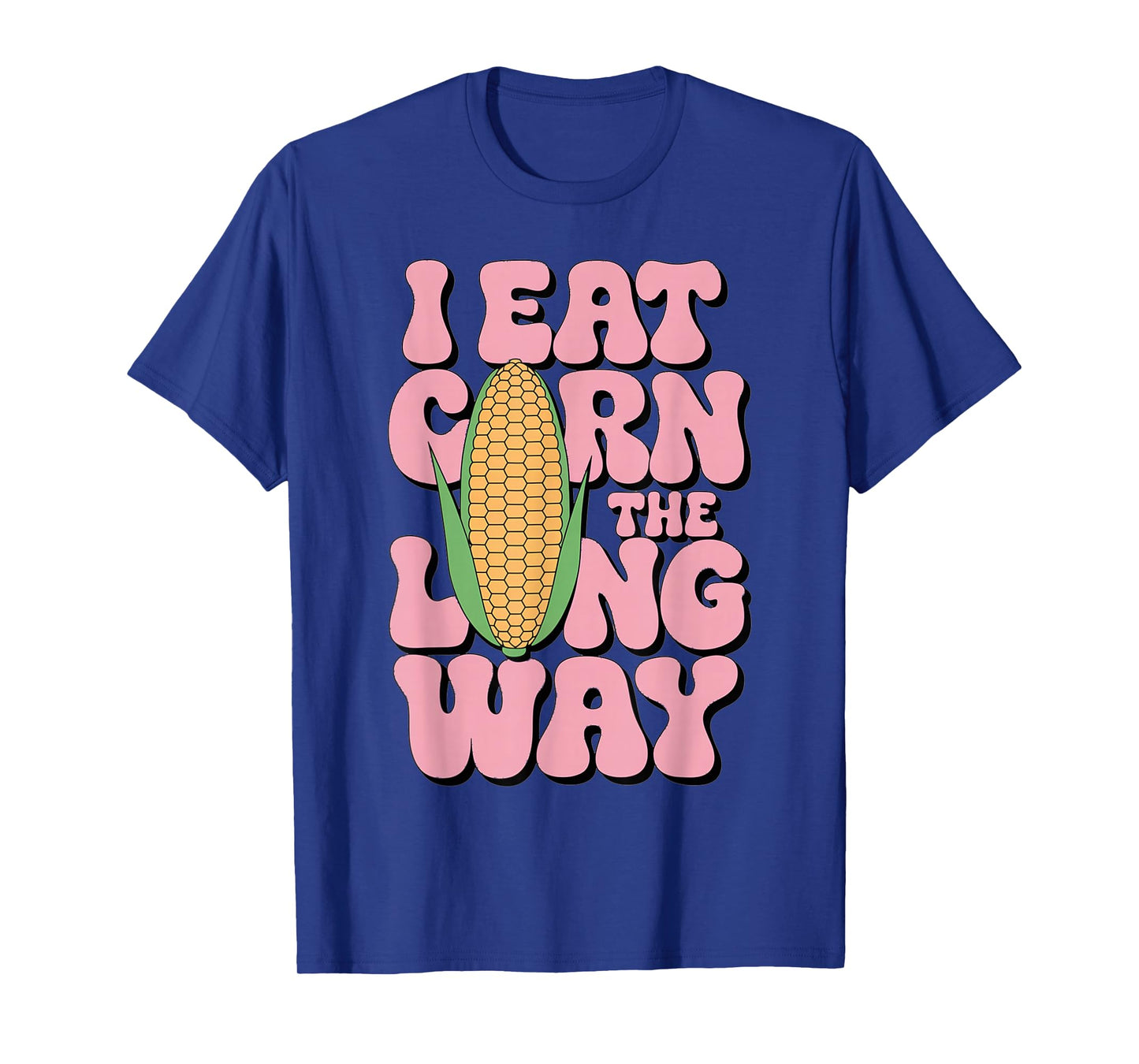 Embarrassing I Eat Corn The Long Way Inappropriate Humor T-Shirt