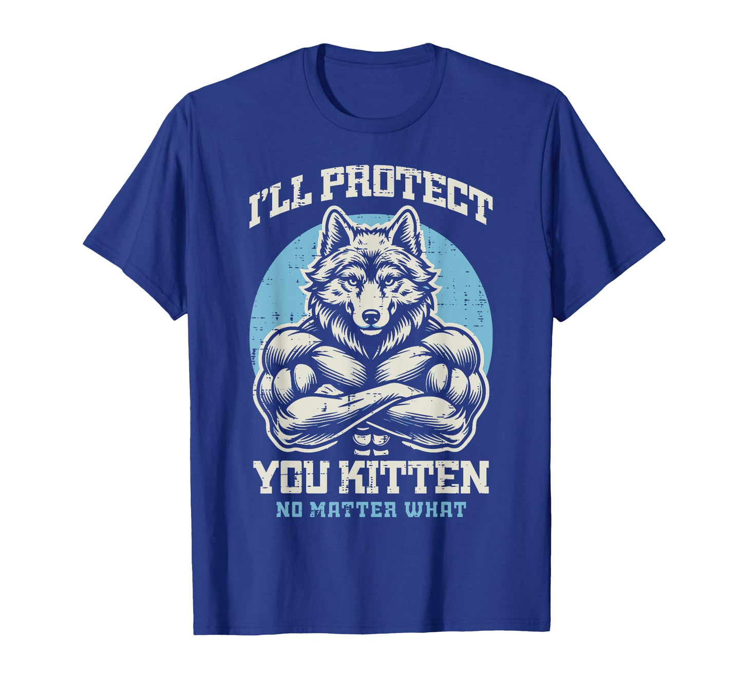 Alpha Wolf Ill Protect Your Kitten Funny Saying Men Women T-Shirt
