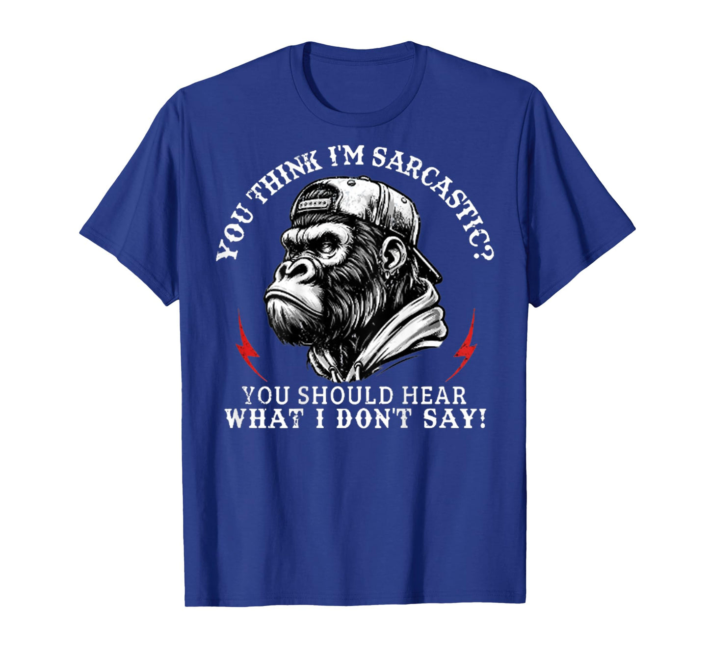 You Think I’m Sarcastic You Should Hear Funny Monkey On T-Shirt