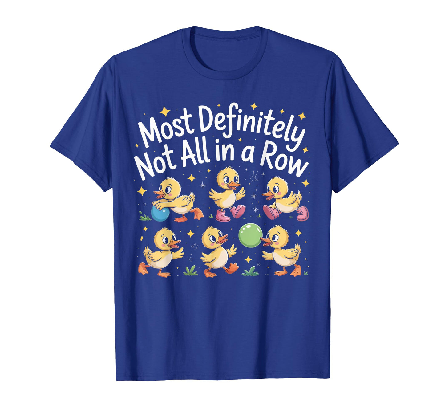 Most Definitely Not All In A Row Funny Duck Mental Health T-Shirt