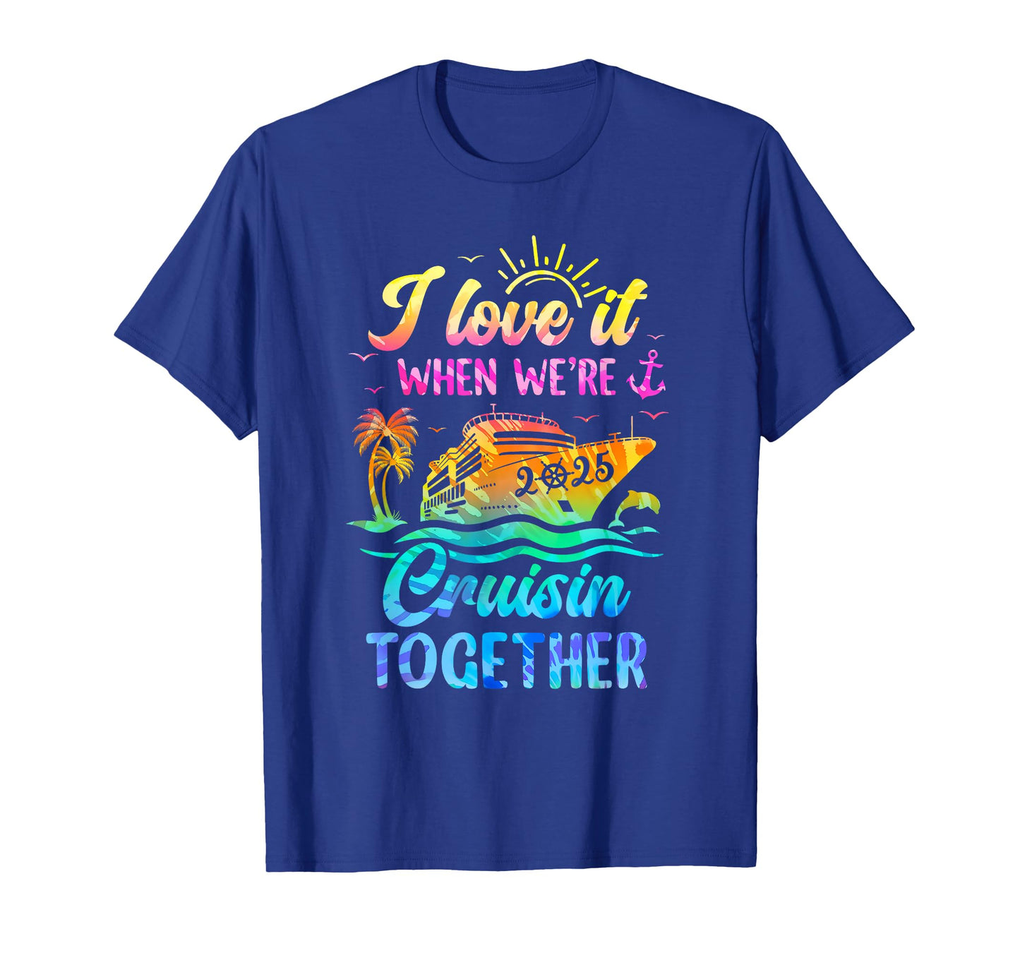 Family Cruise 2025 I Love It When We're Cruisin' Together T-Shirt