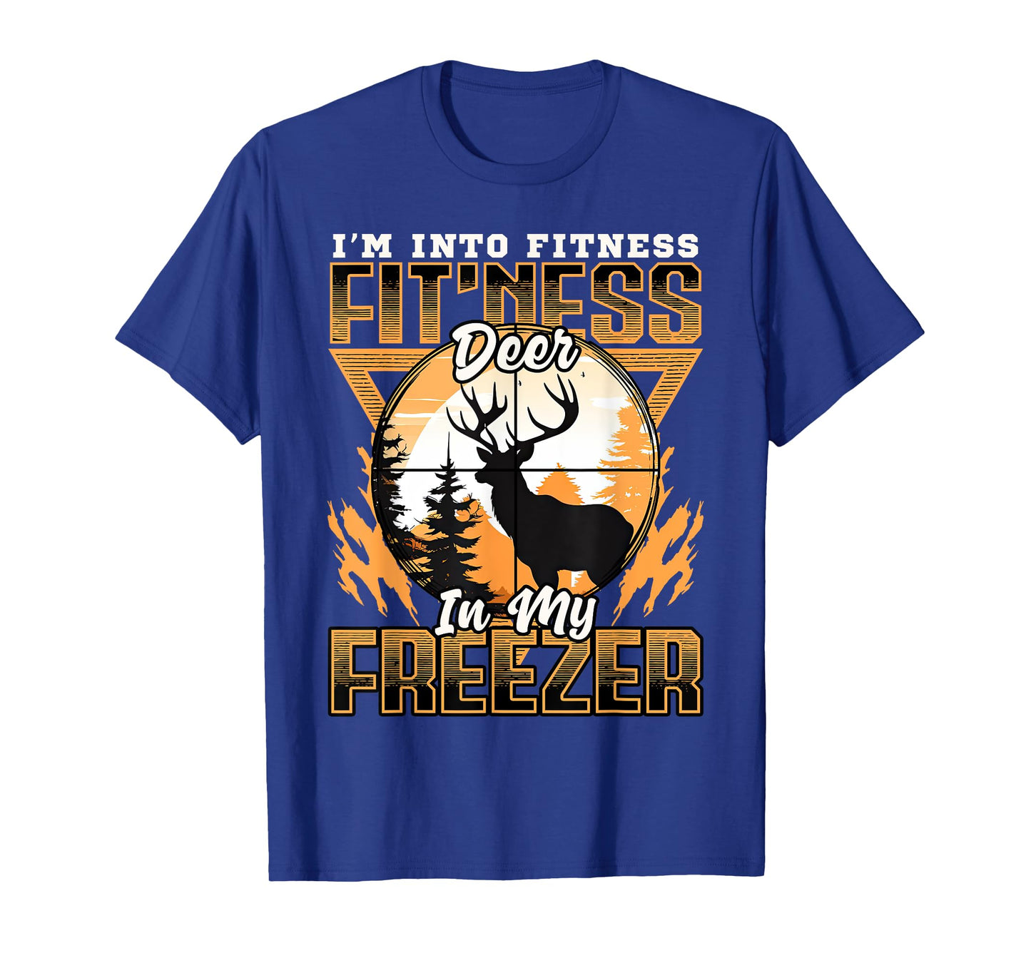 Sarcastic hunting funny I'm into fitness deer in my freezer T-Shirt
