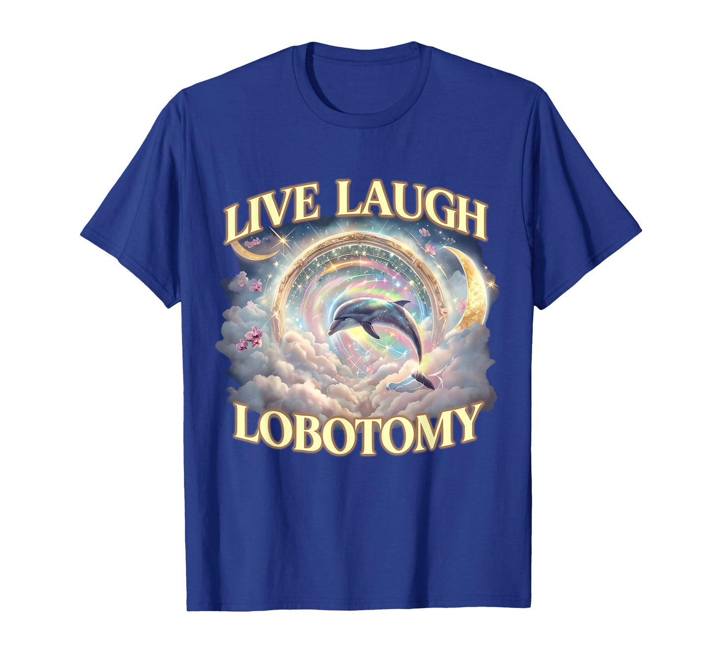 Live Laugh Lobotomy Funny Dolphin T-Shirt