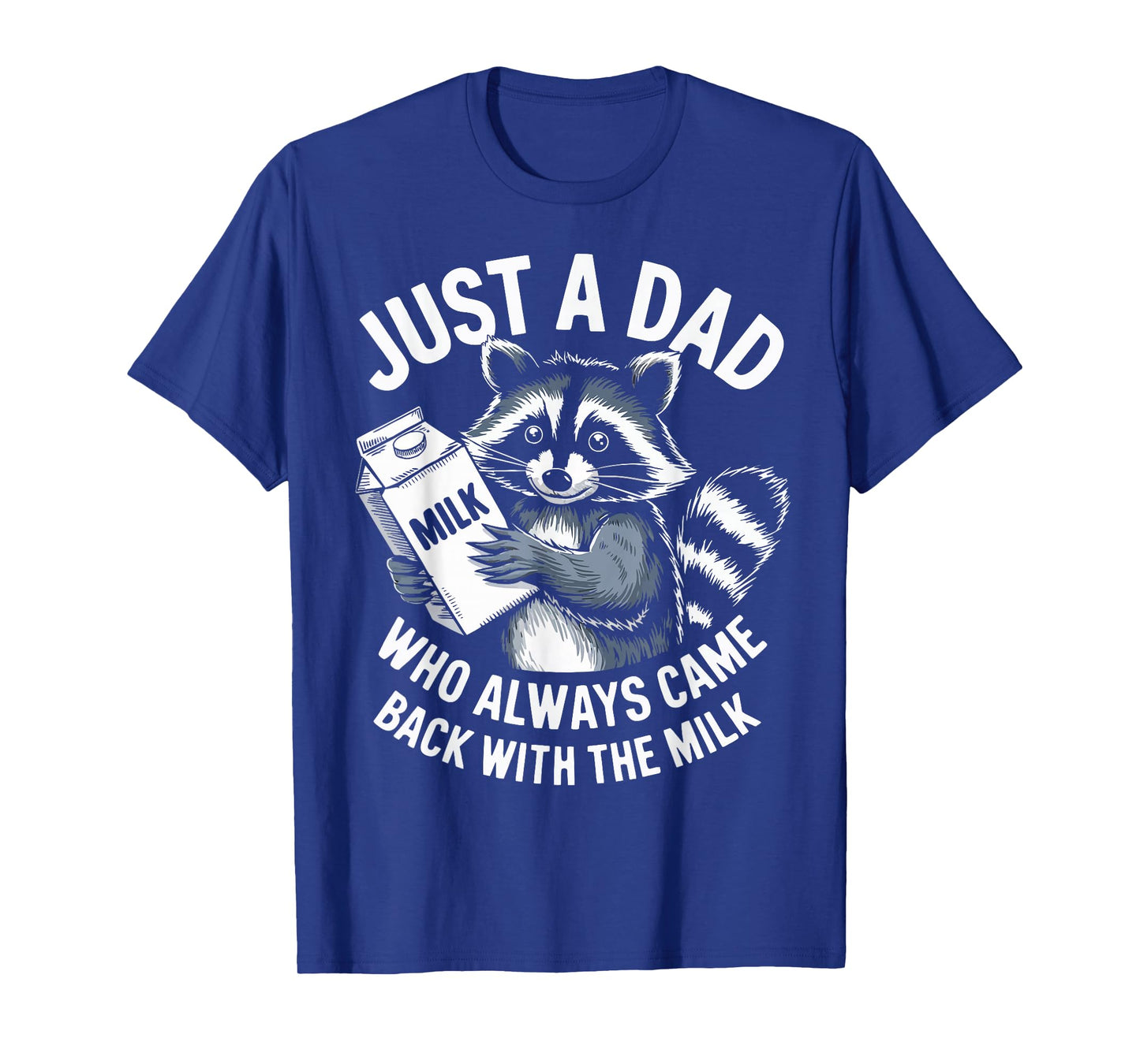 Just a Dad who always came back with the Milk Funny Father's T-Shirt