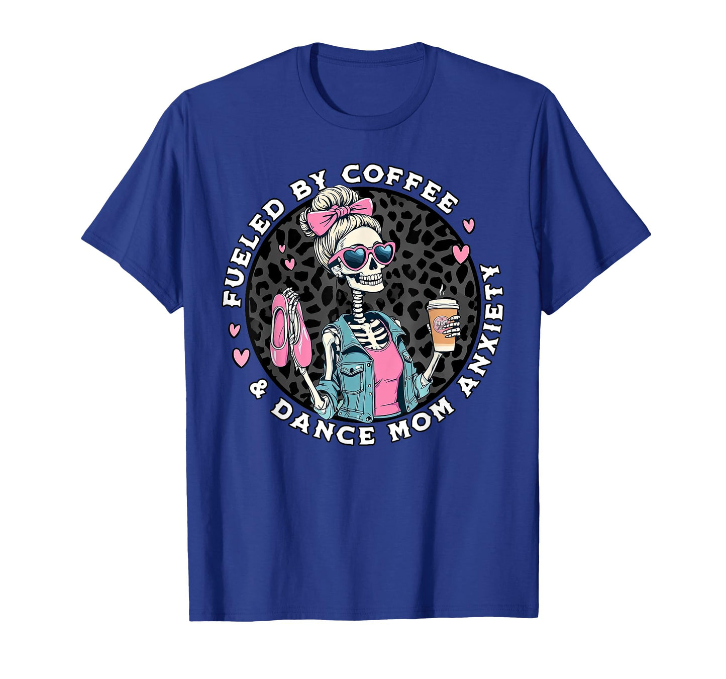 Fueled By Coffee & Dance Mom Anxiety Skeleton Dance Mom T-Shirt