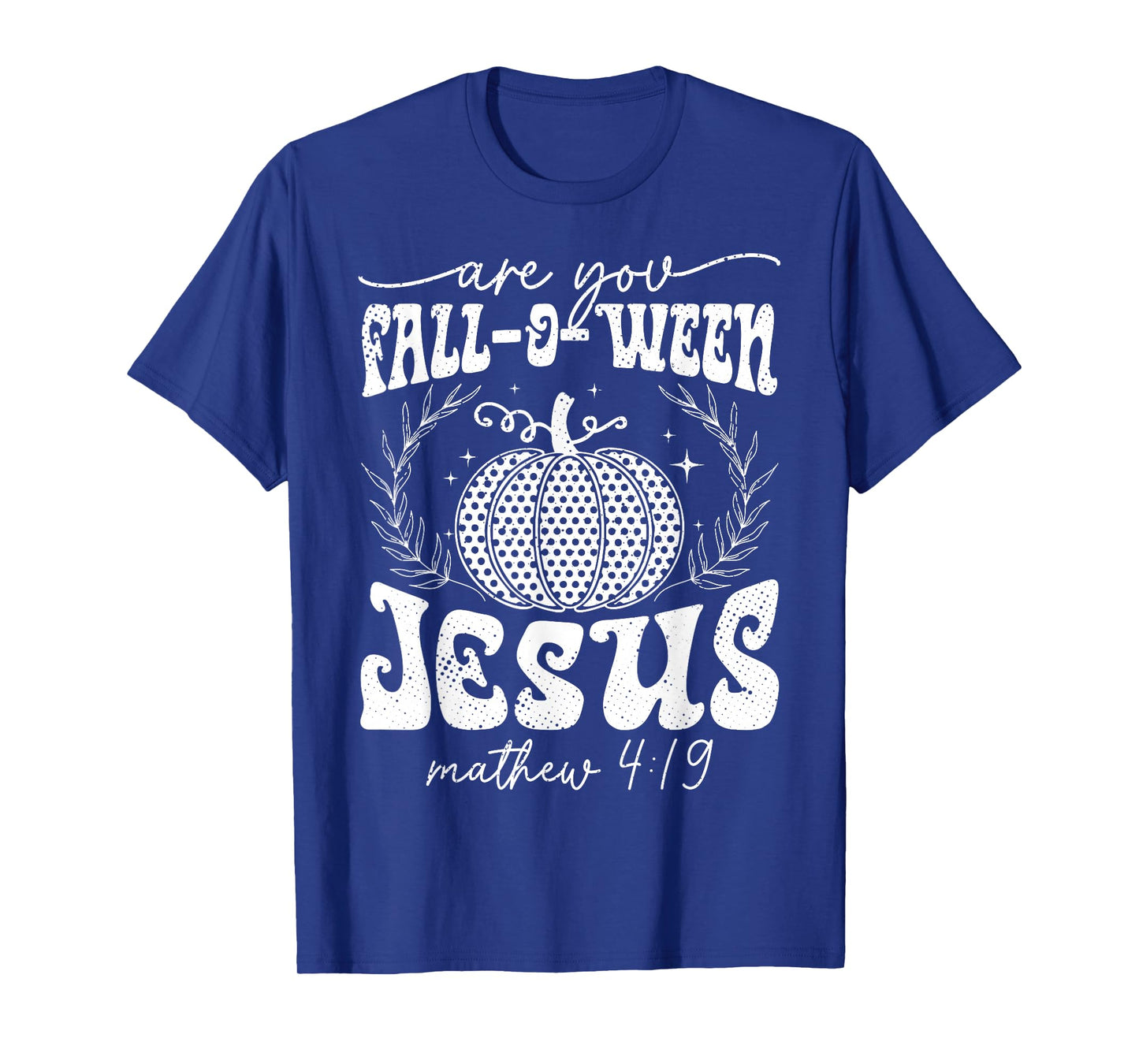 are You Fall-O-Ween Jesus Matthew 4:19 Halloween Christian T-Shirt