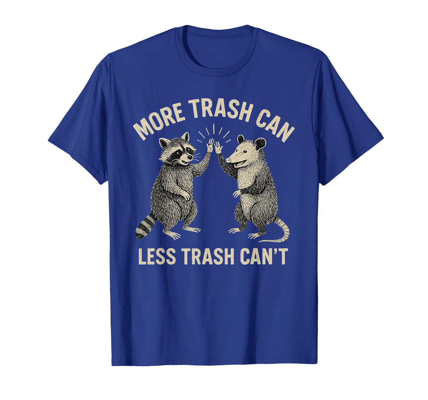 More Trash Can Less Trash Can't Funny Raccoon Possum T-Shirt