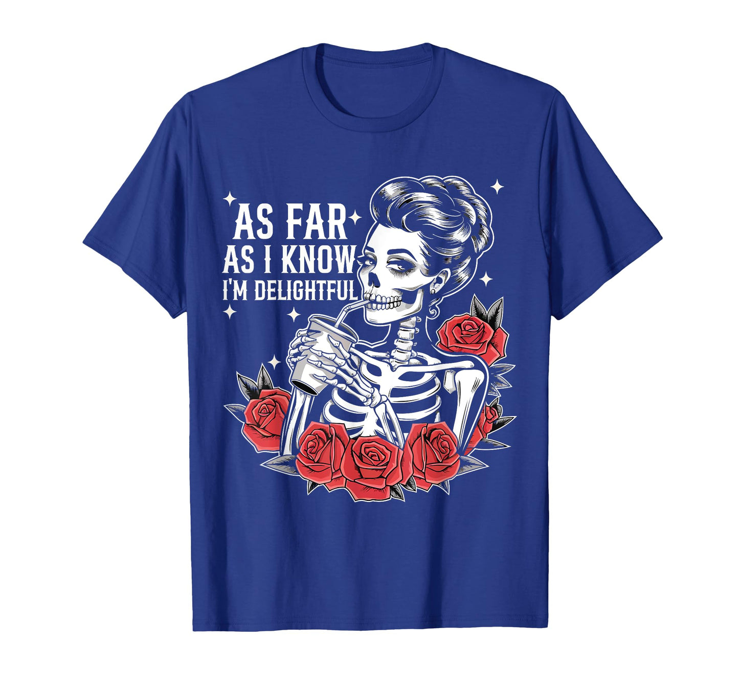 As Far As I Know I'm Delightful Funny Skeleton Saying Quote T-Shirt