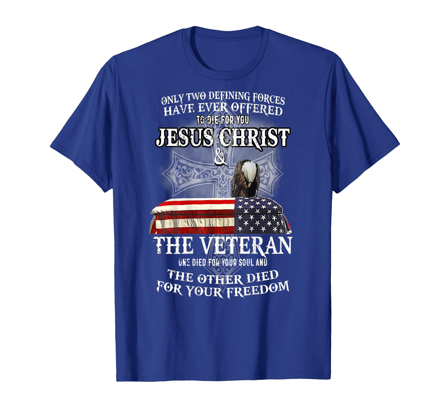 only two defining forces have ever offered to die for you T-Shirt