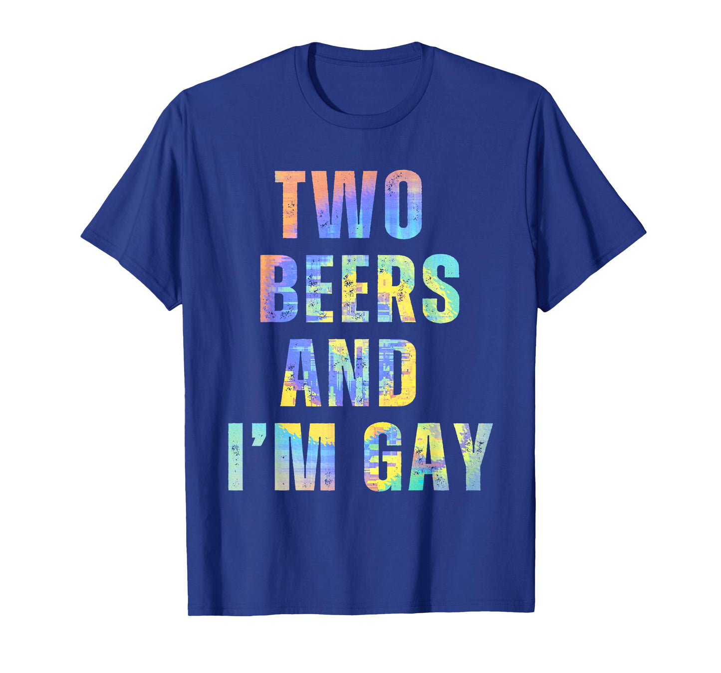 Two Beers & I'm Gay Funny Beer Drinking Quote Sayings LGBTQ T-Shirt