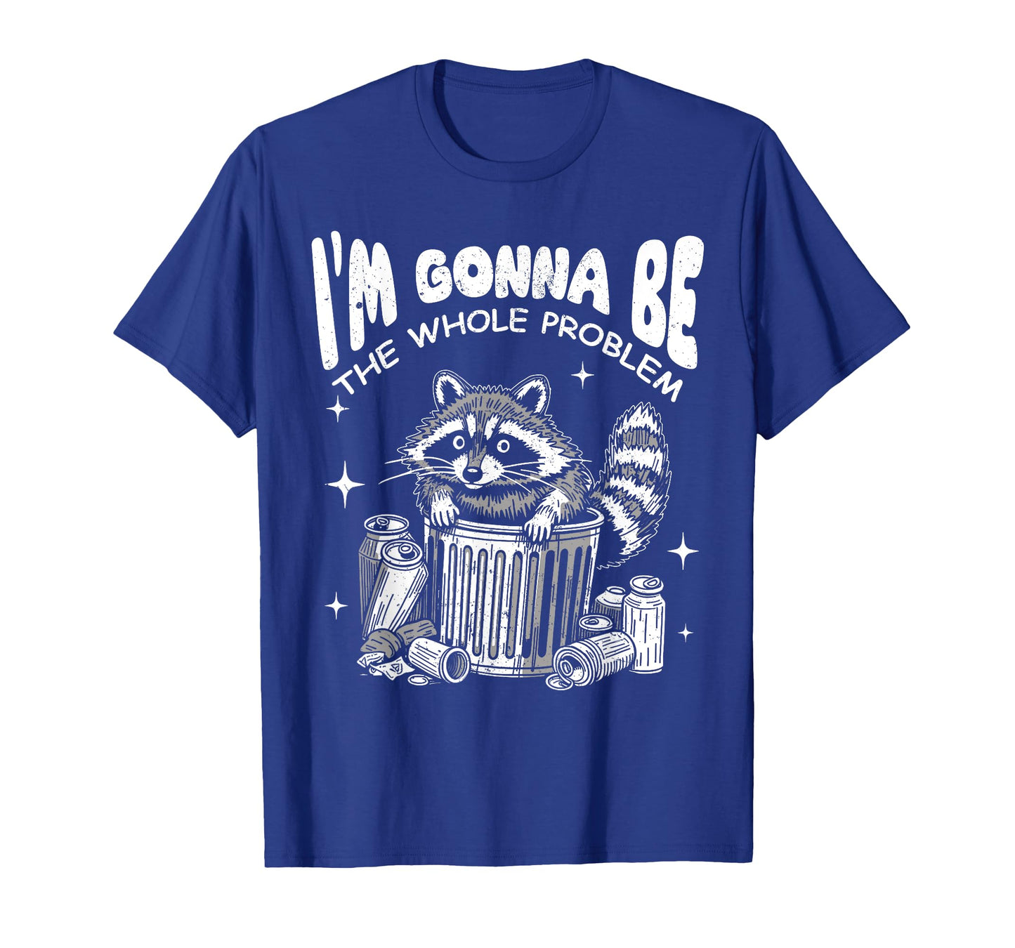 Funny Racoon I'm Gonna Be The Whole Problem Dumpster Trash T-Shirt