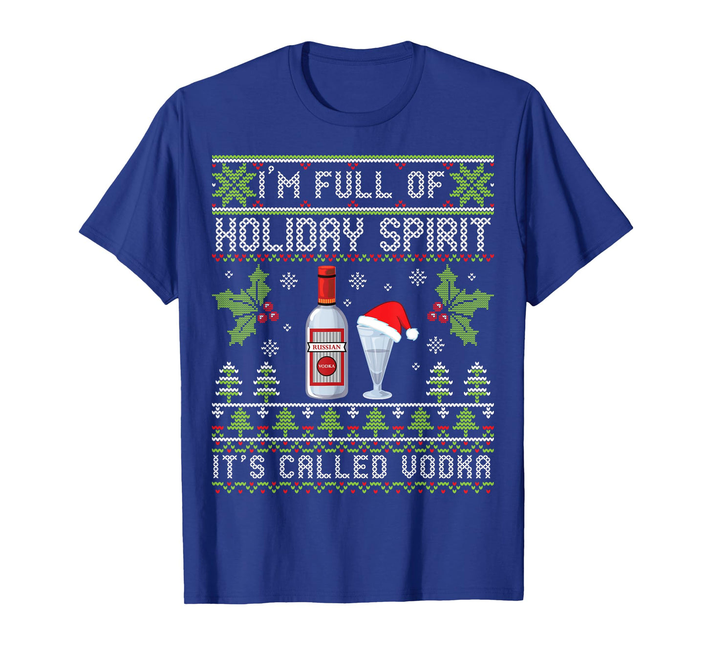 I'm Full Of Holiday Spirit It's Called Vodka Ugly Christmas T-Shirt