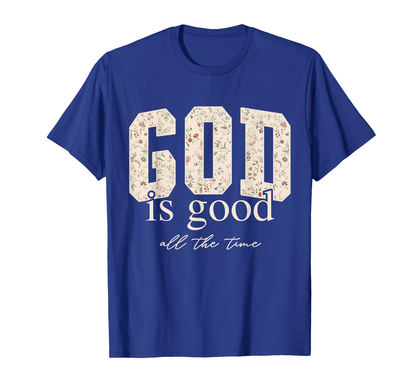 Floral God Is Good All The Time Bible Verse Christian Jesus T-Shirt